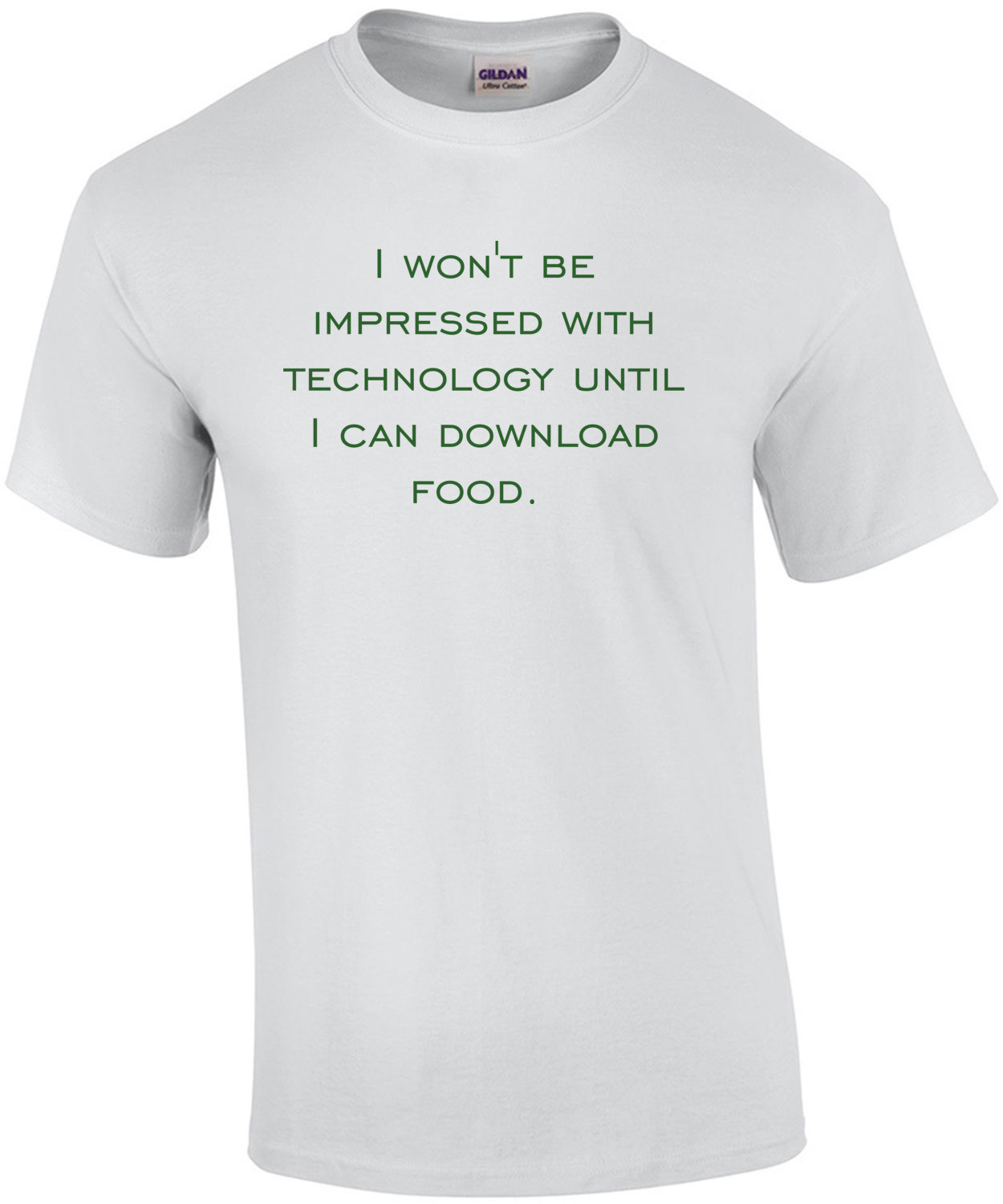 I won't be impressed with technology until I can download food. Funny T-Shirt Shirt