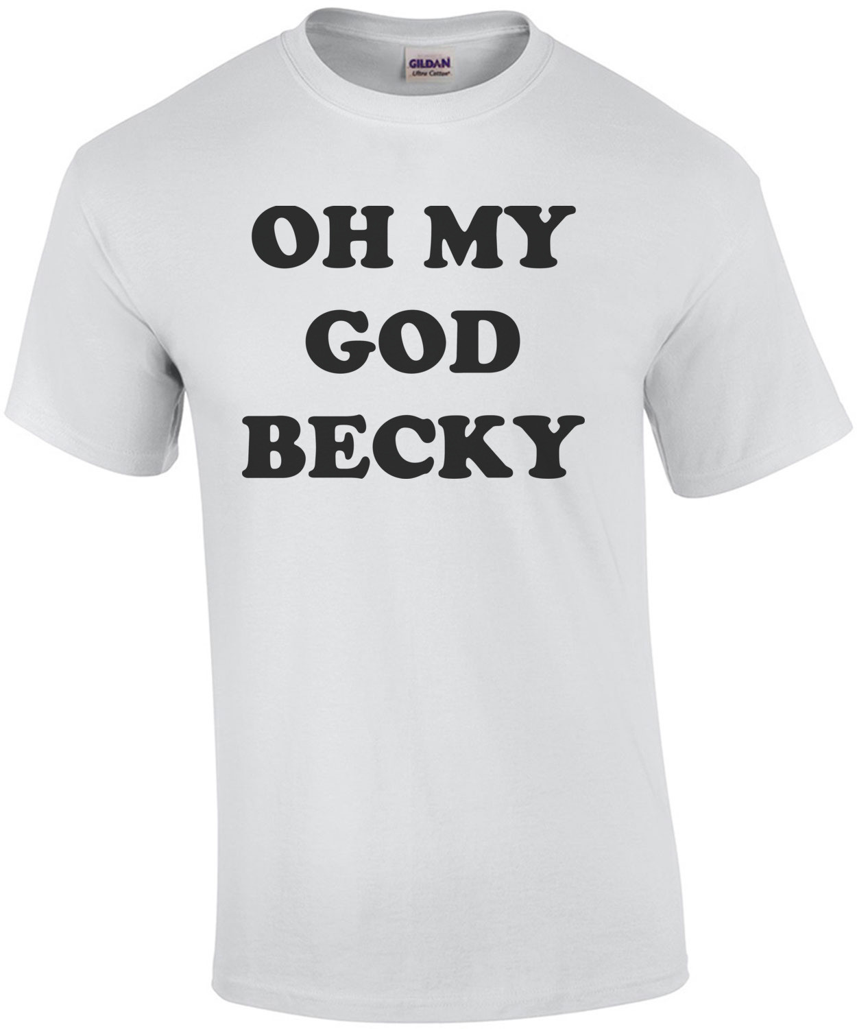 OH MY GOD BECKY T-Shirt