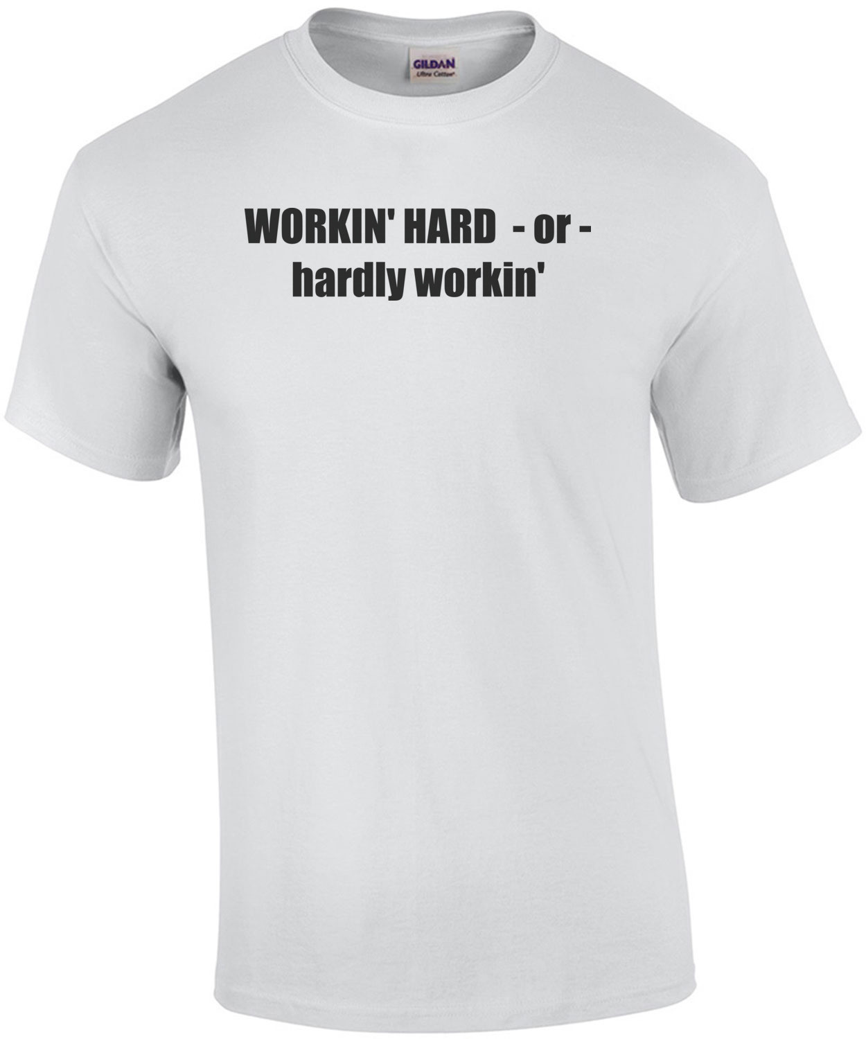WORKIN' HARD  - or - hardly workin' funny Shirt