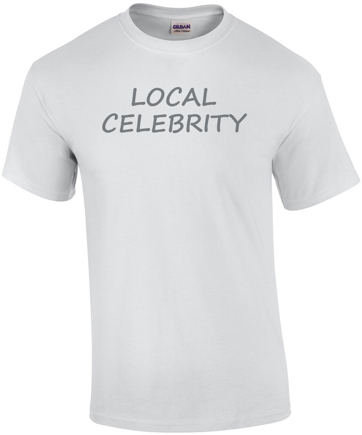 LOCAL CELEBRITY T-Shirt