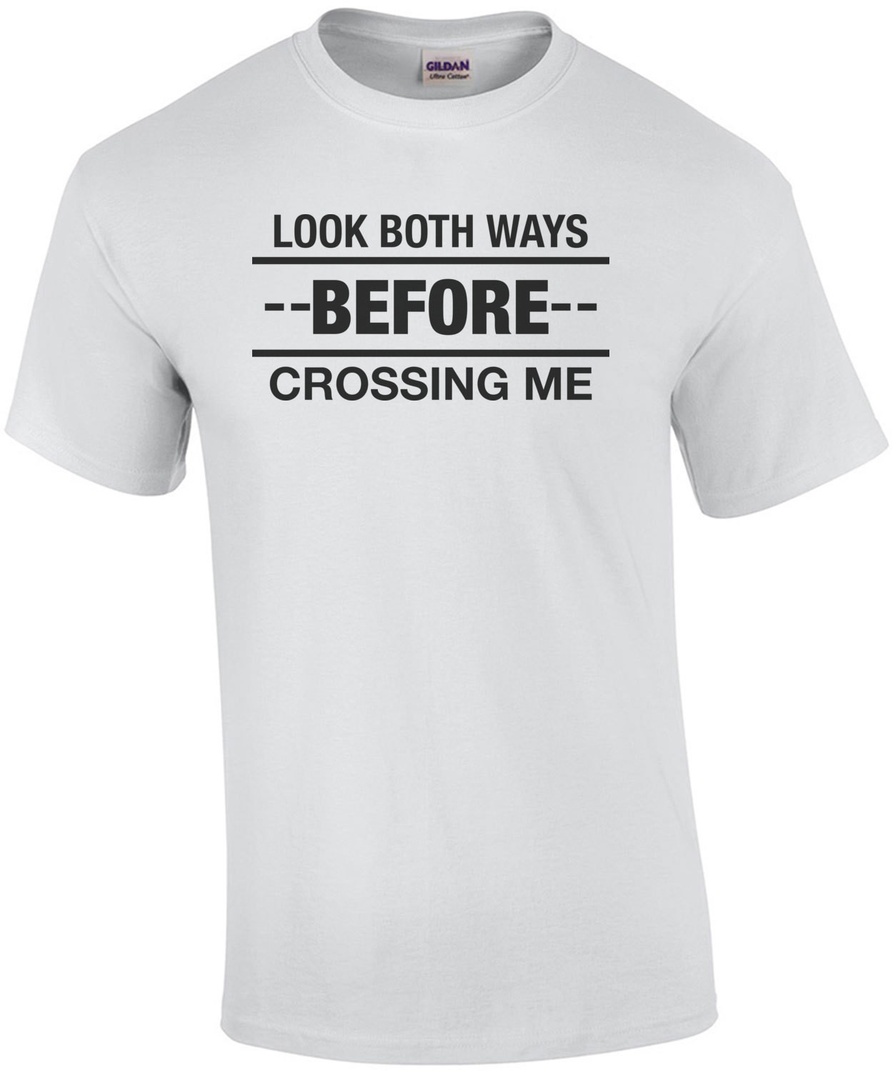 Look Both Ways Before Crossing Me T-Shirt