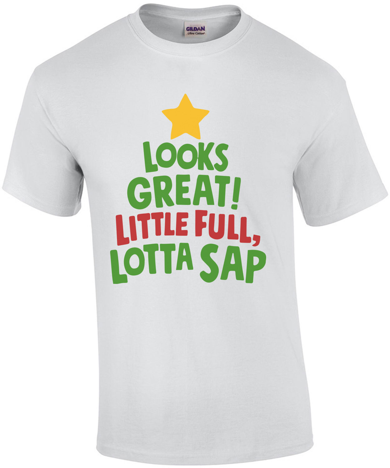 Looks Great! Little Full, Lotta Sap - Christmas Vacation T-Shirt