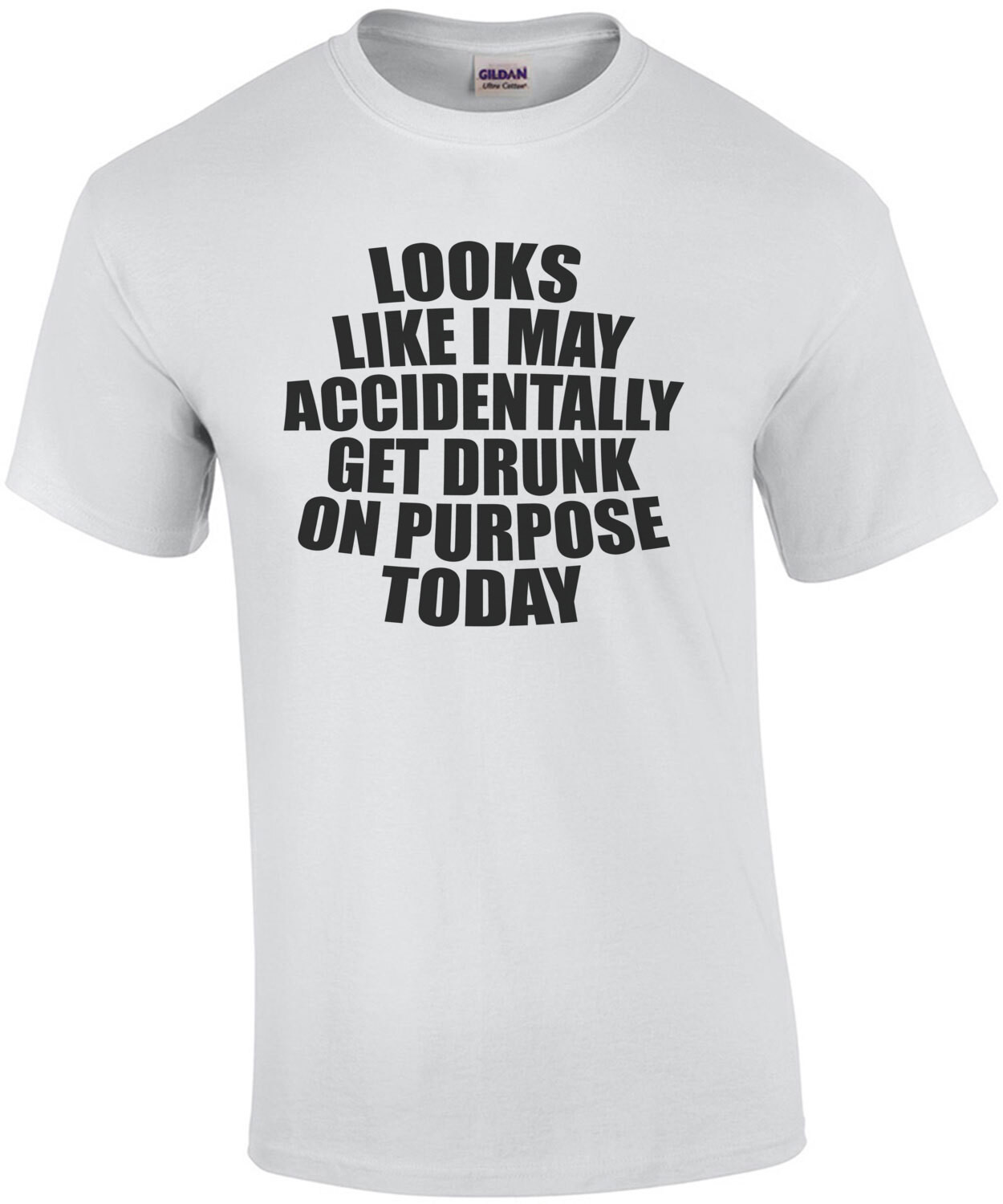 Looks like I may accidentally get drunk on purpose today - funny drinking t-shirt