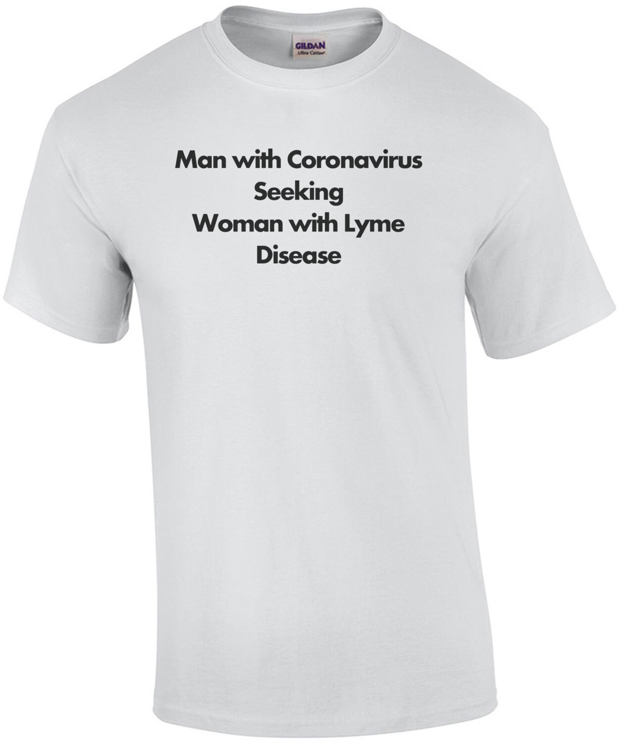 Man with Coronavirus seeking women with Lyme Disease - Coronavirus T-Shirt