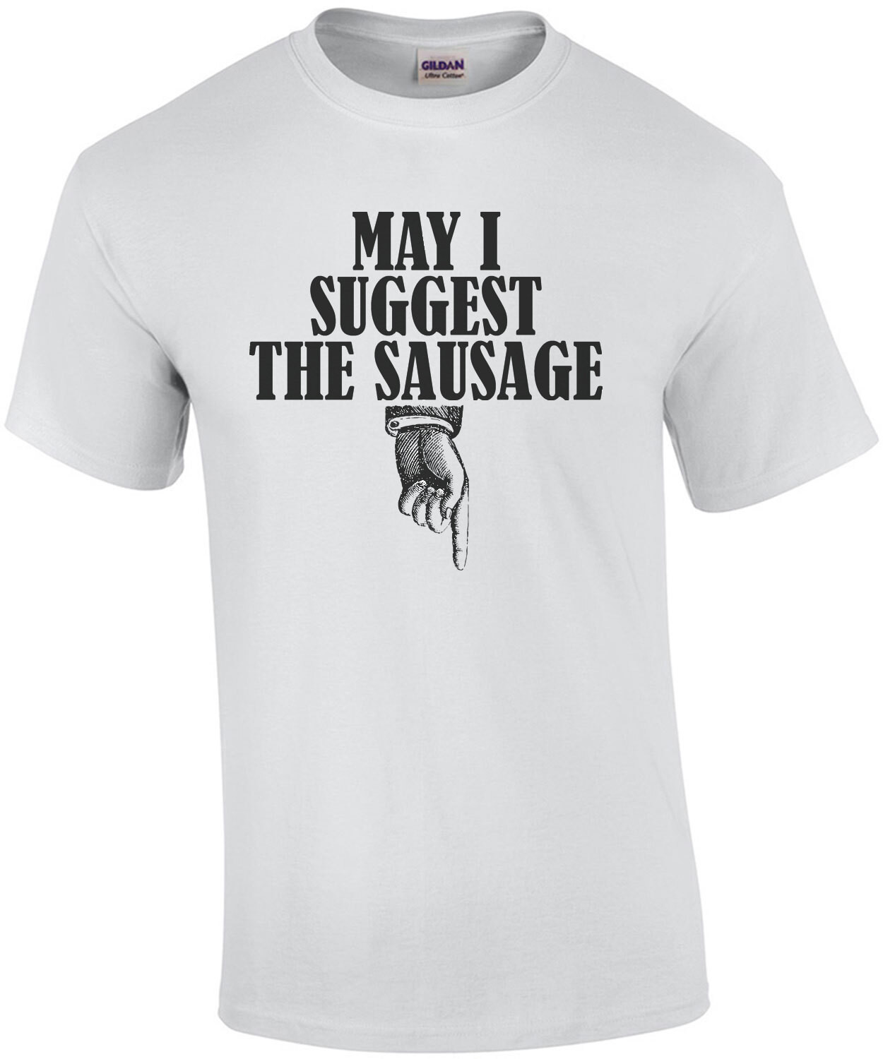 May I suggest the sausage - funny sexual offensive t-shirt