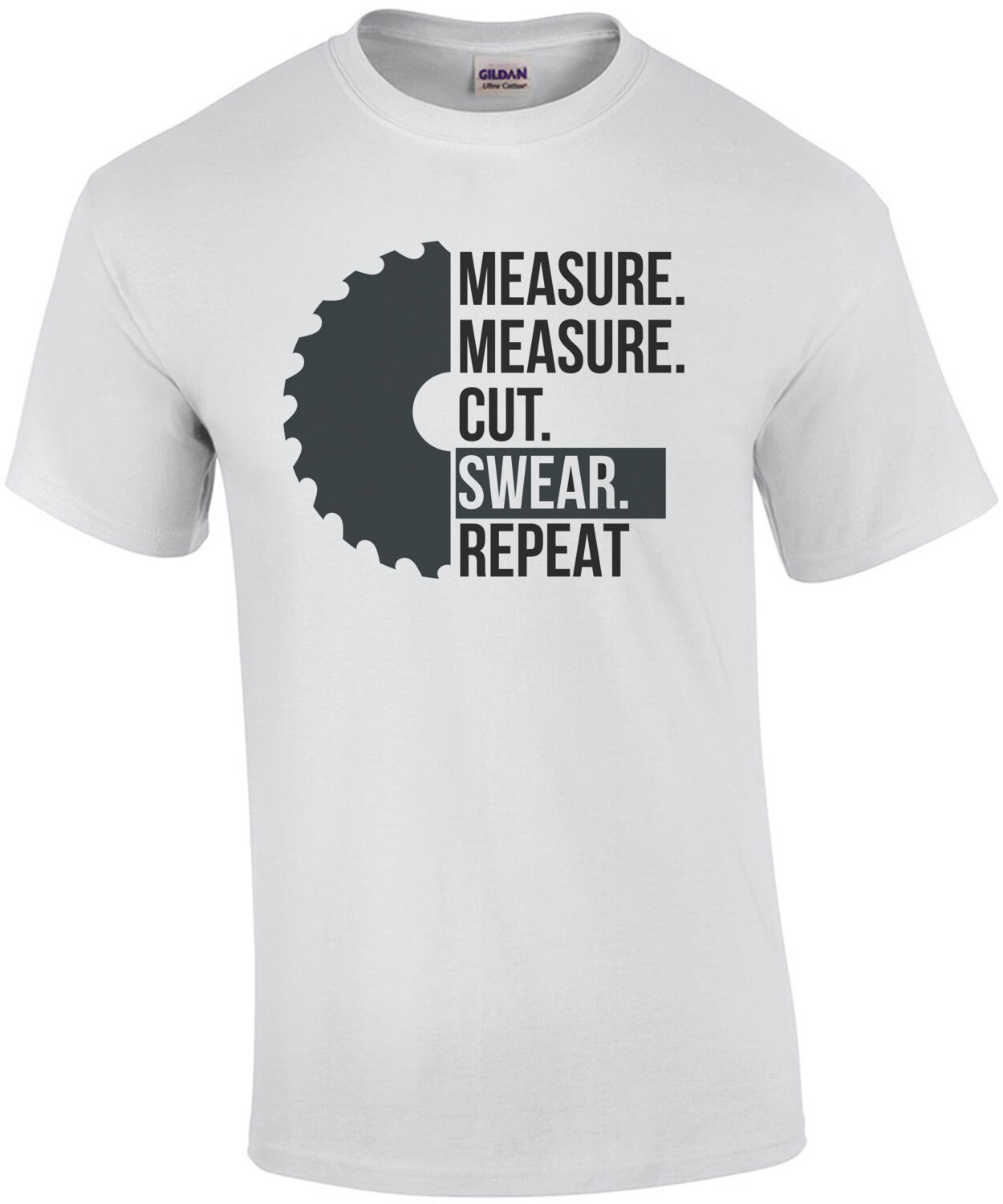 Measure. Measure. Cut. Swear. Repeat. Carpenter Handyman T-Shirt