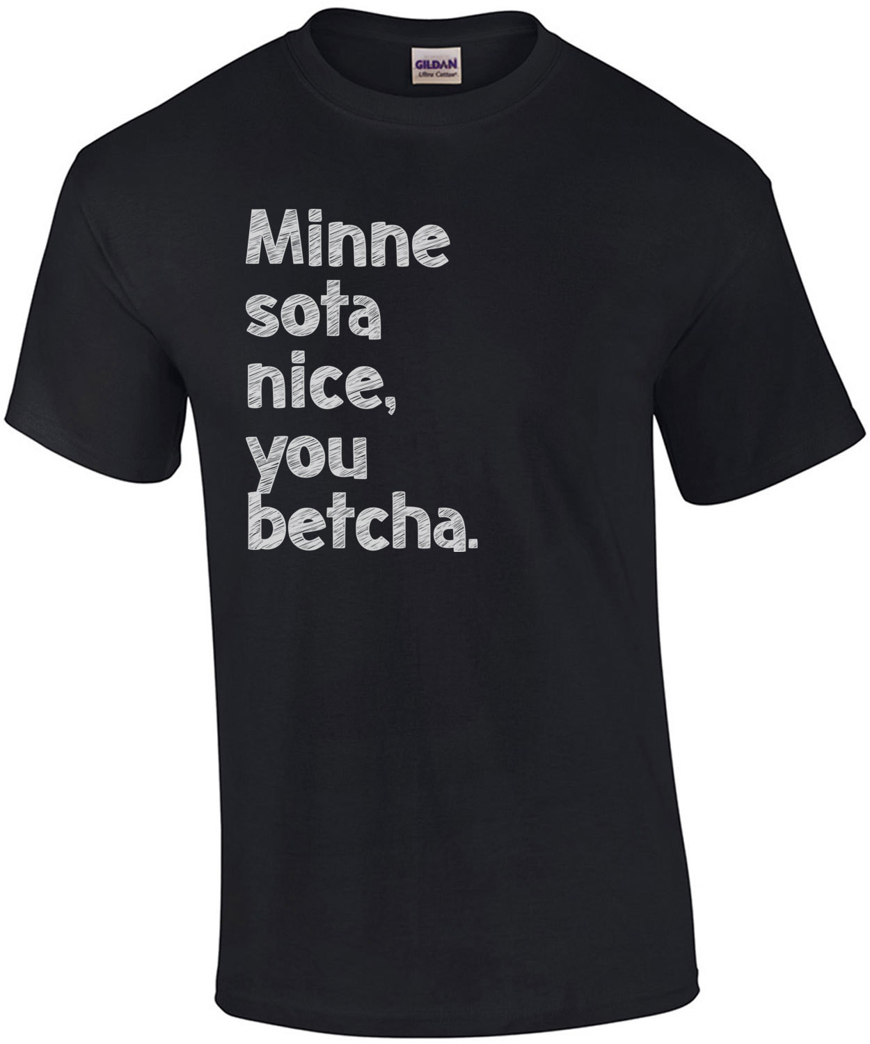Minne sota nice, you betcha. Minnesota T-Shirt