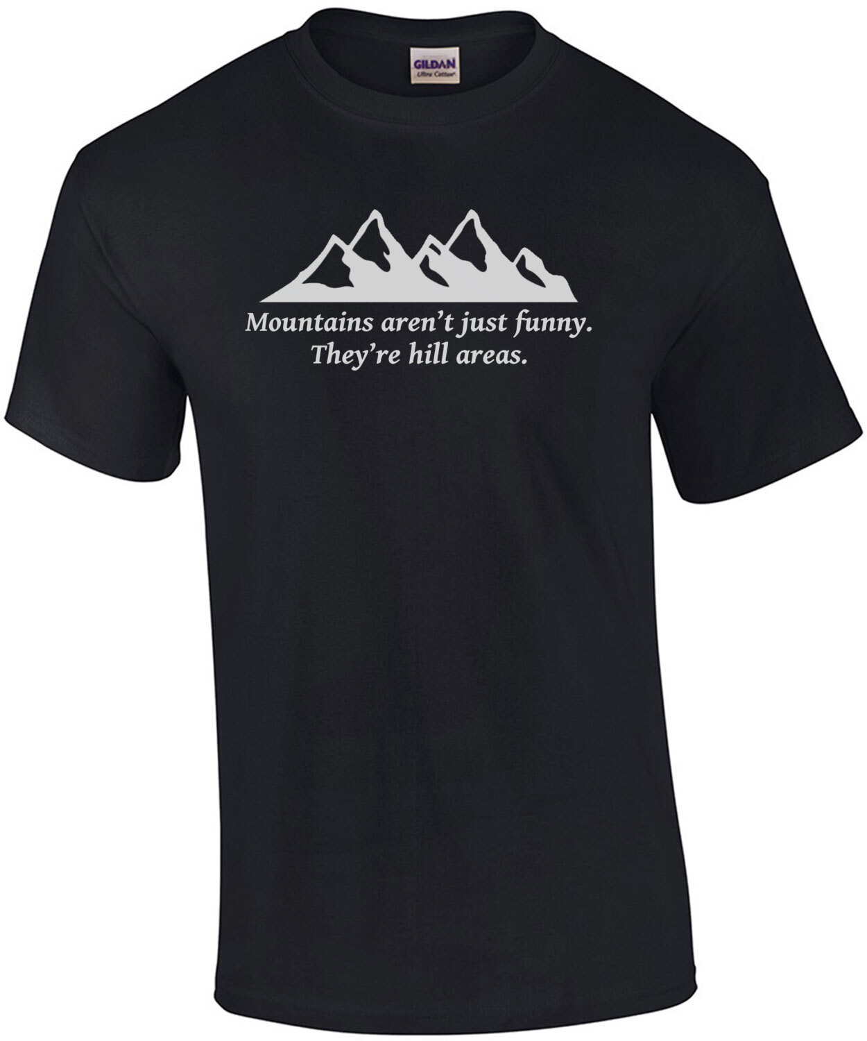 Mountains aren't just funny - they're hill areas - dad joke corny pun t-shirt
