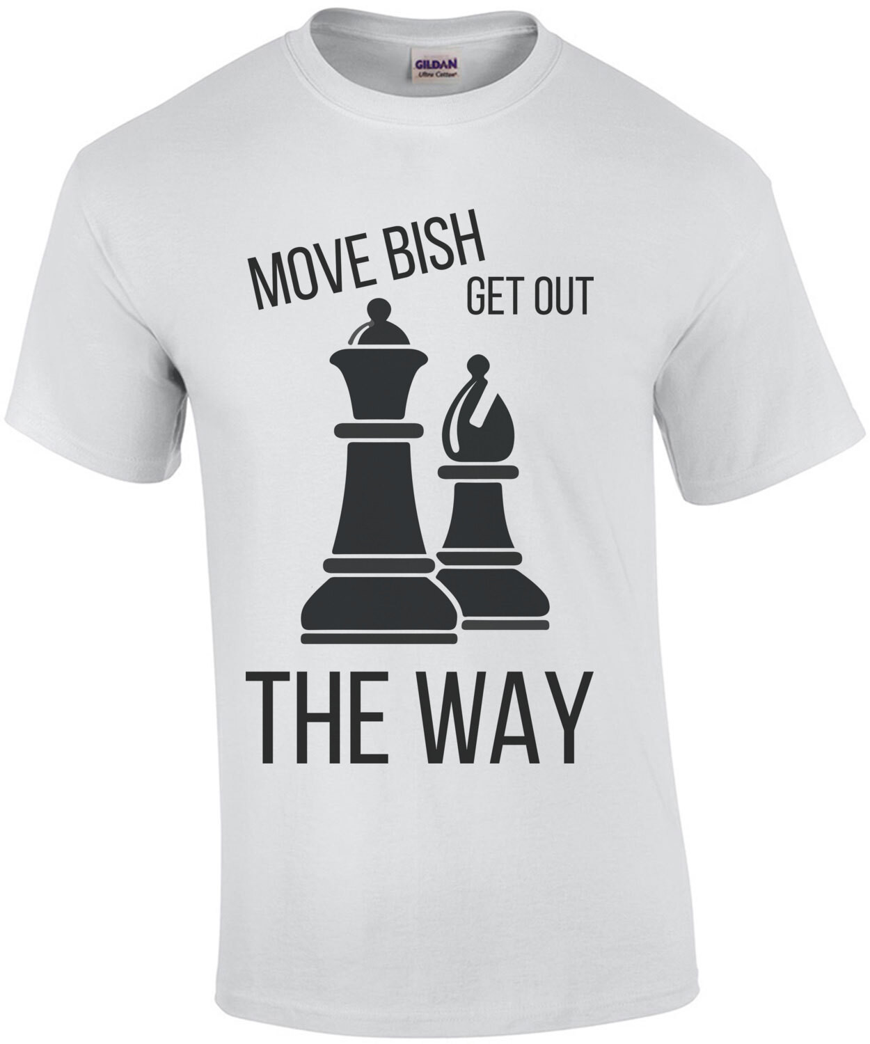 Move Bish Get Out The Way - Parody Chess T-Shirt
