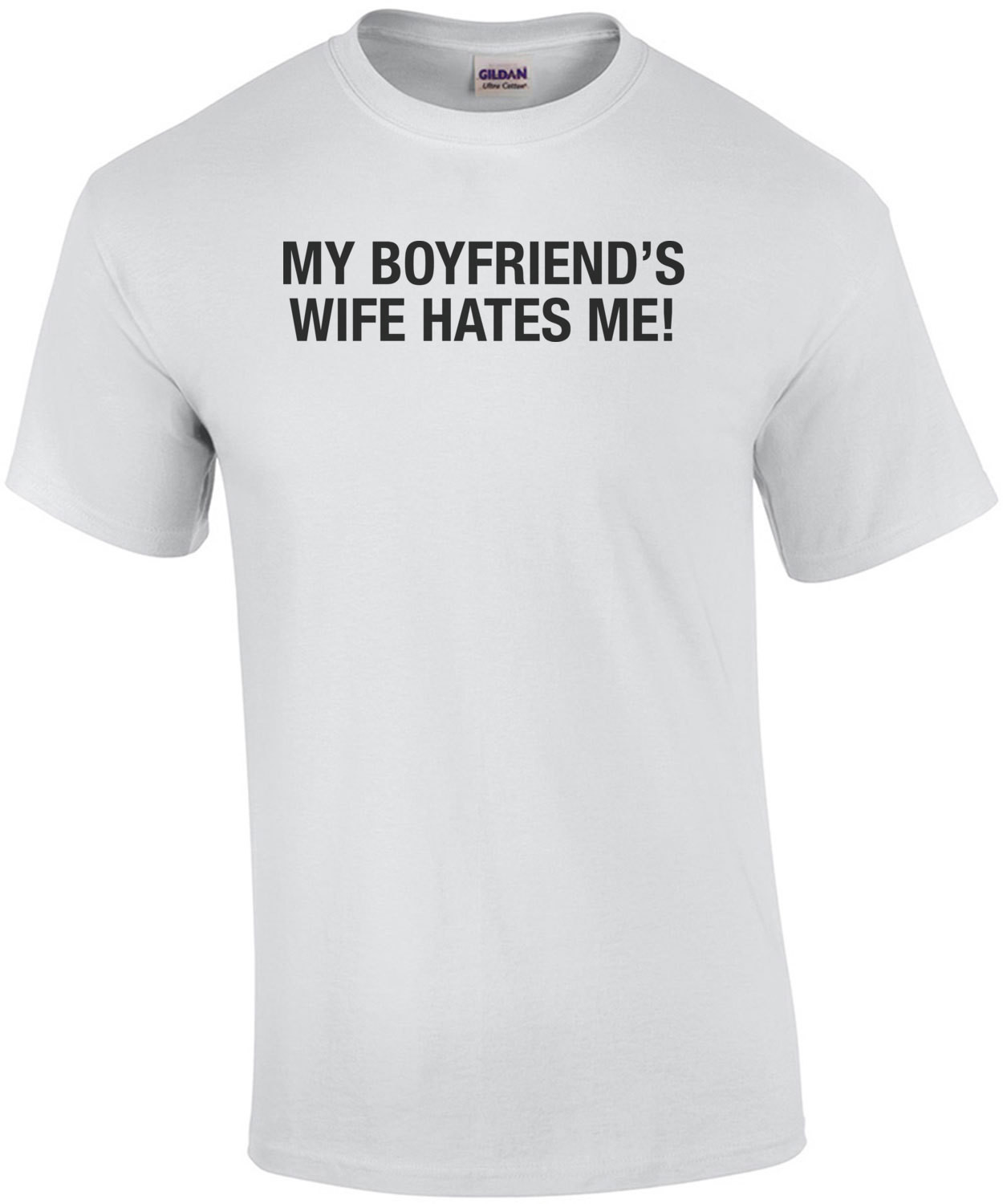 My Boyfriends Wife Hates Me T-Shirt