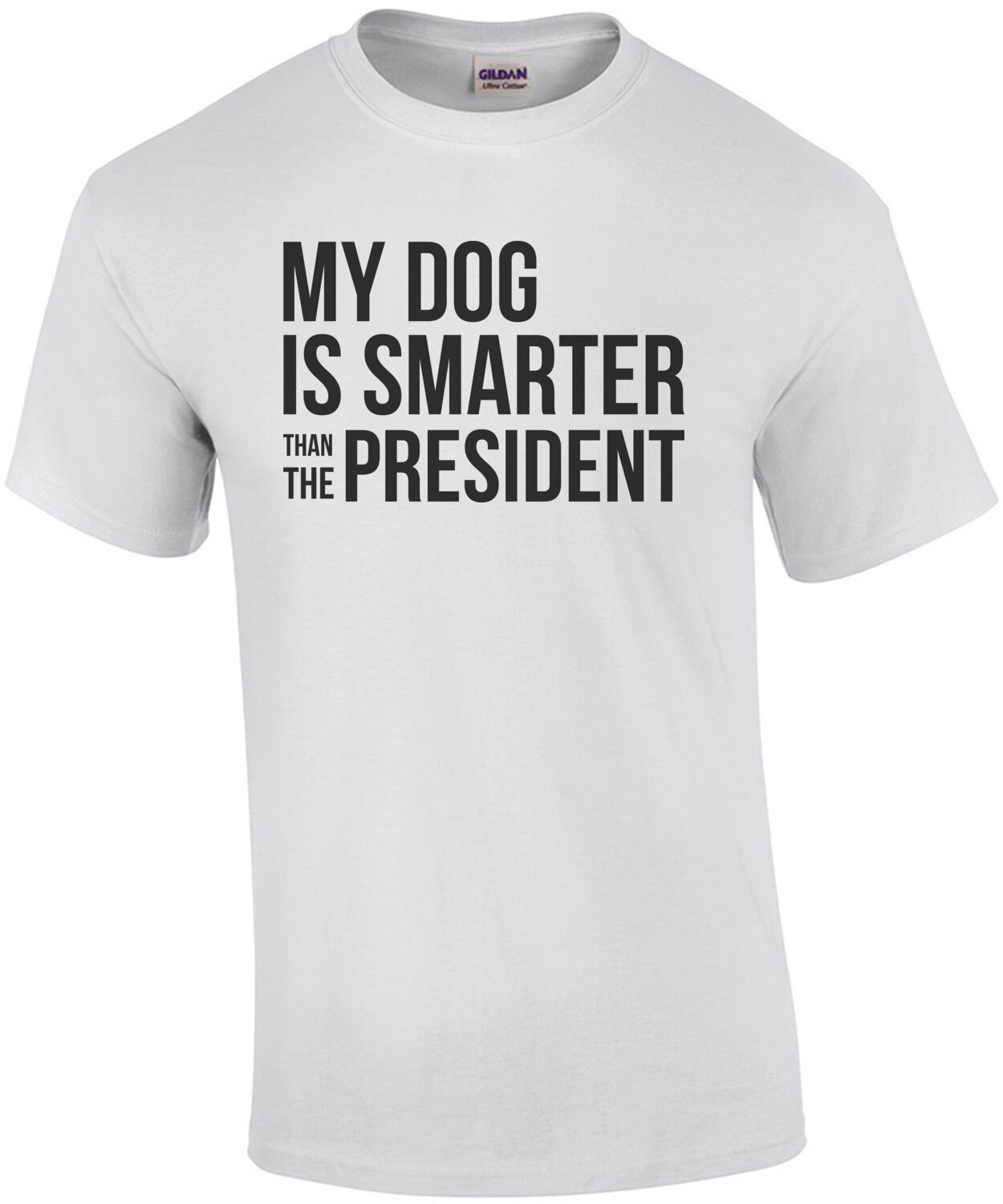 My dog is smarter than the president - funny political t-shirt