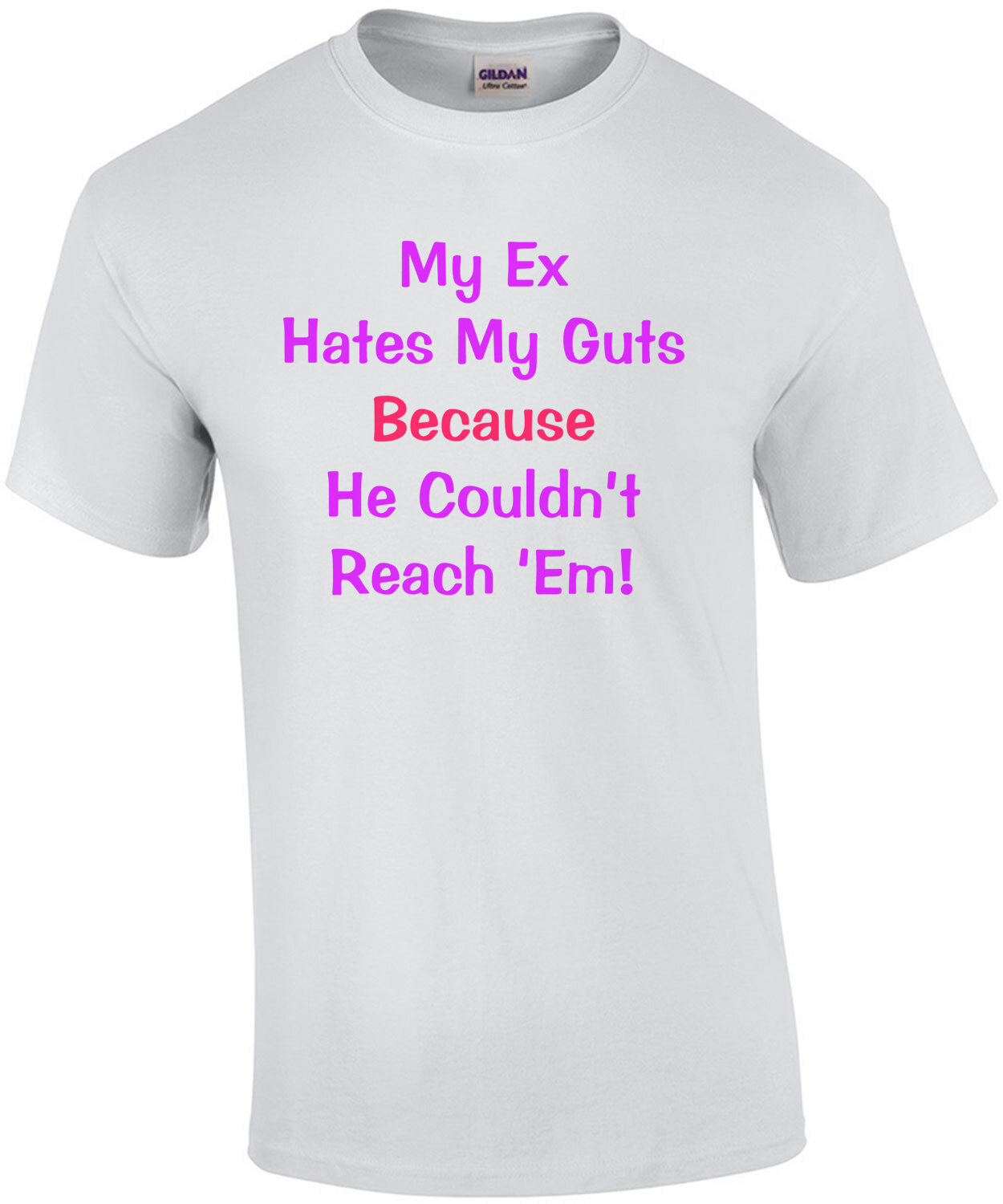 My Ex Hates My Guts Because He Couldn't Reach 'Em! Funny Offensive Ladies Tee