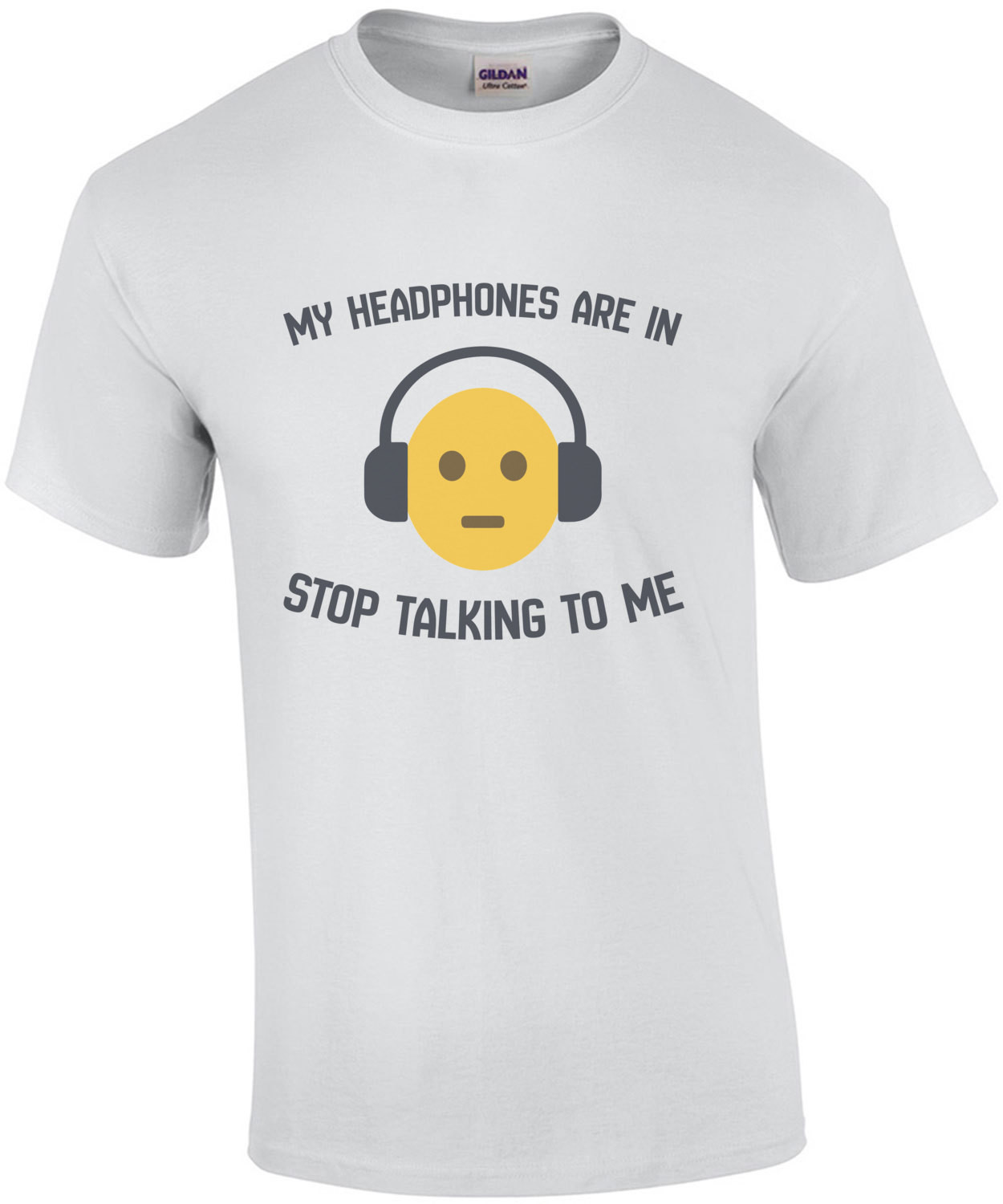 My headphones are in - stop talking to me.. Funny T-Shirt