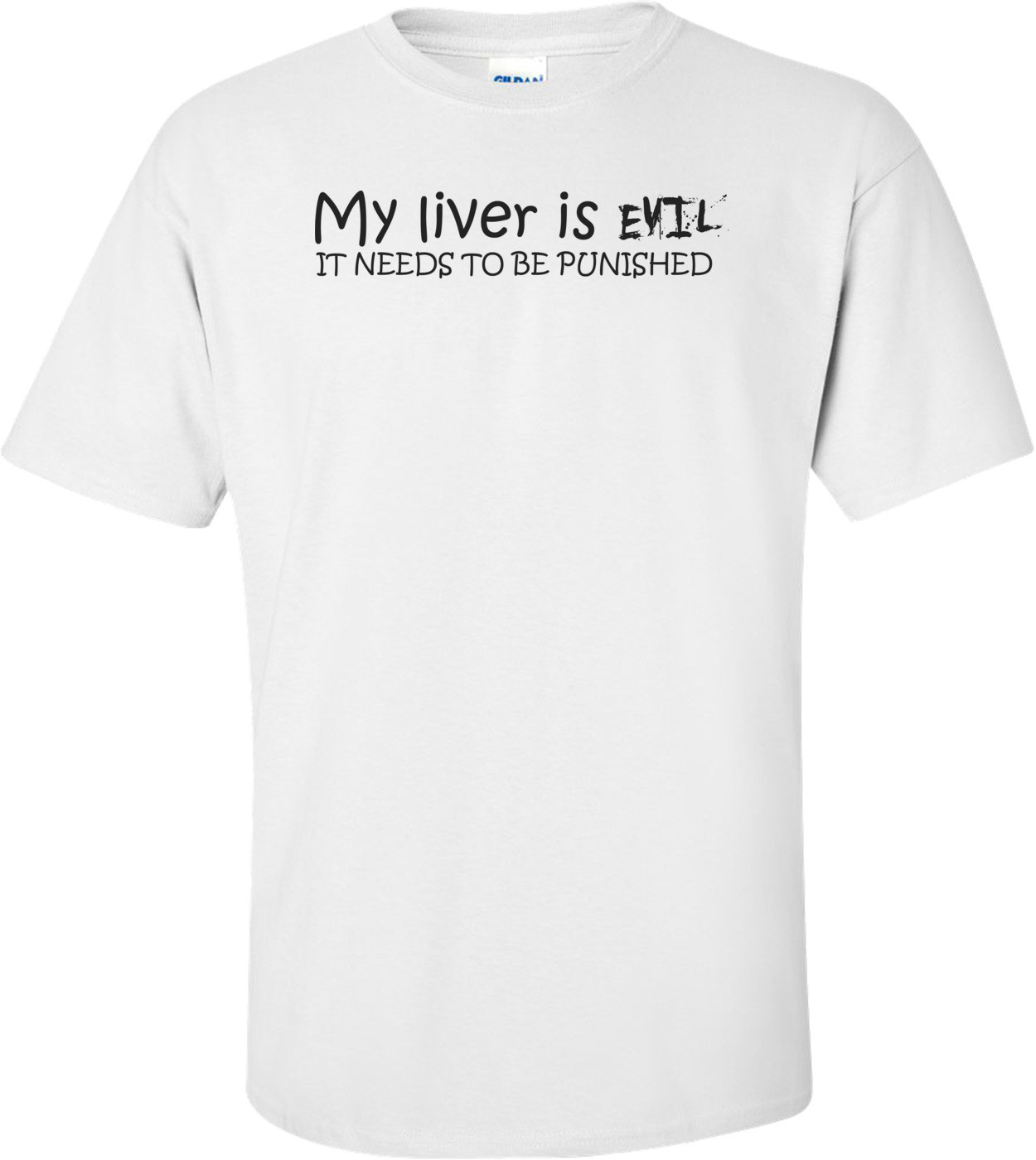 My Liver Is Evil And Needs To Be Punished - Funny Drinking Shirt