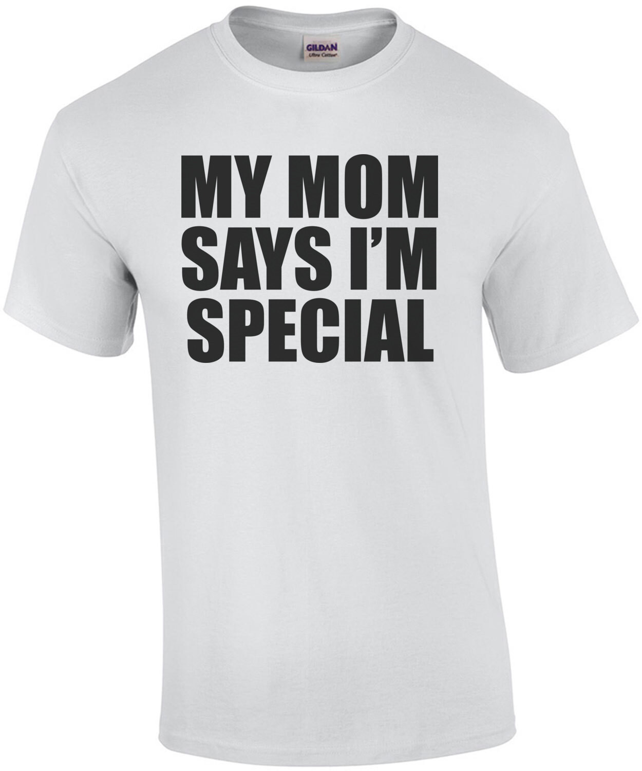 My Mom Says I'm Special - Funny Sarcastic T-Shirt