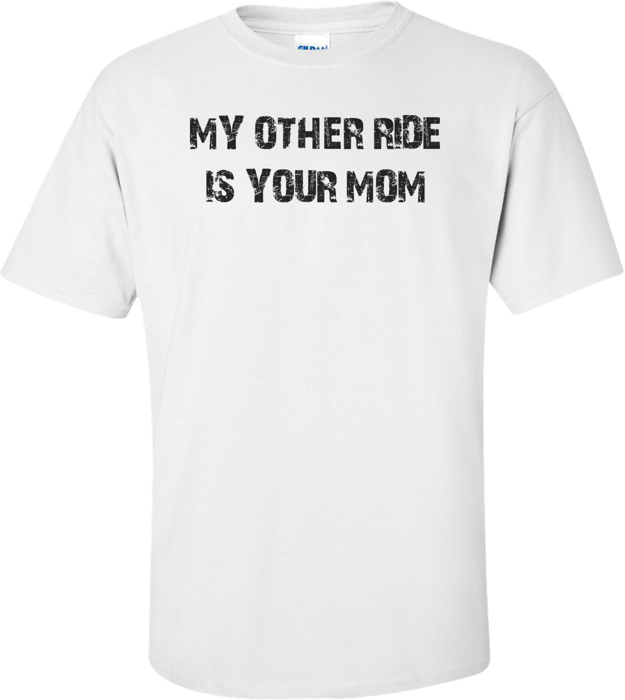 My Other Ride Is Your Mom Shirt