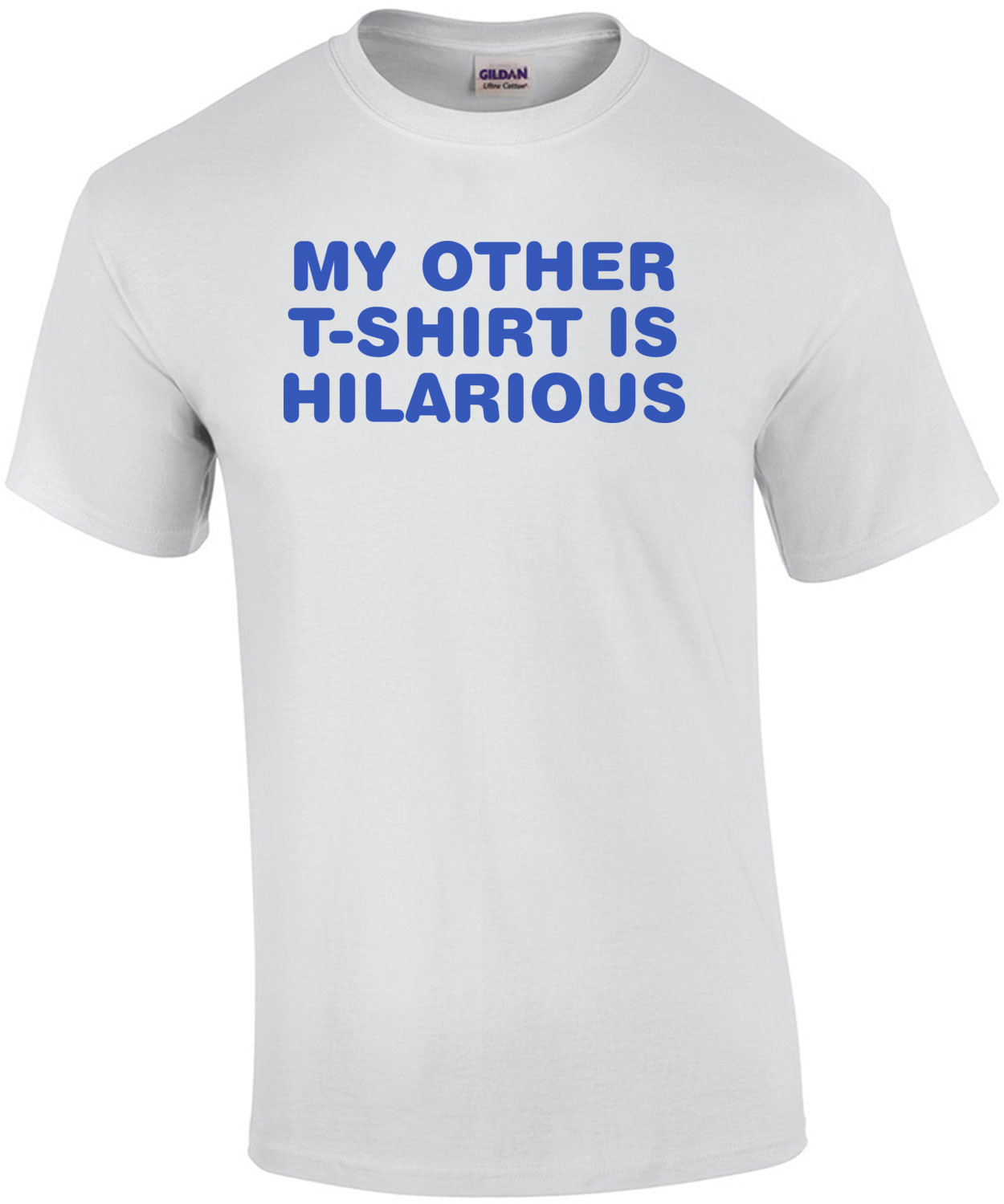 My Other Shirt Is Hilarious - Funny Tee