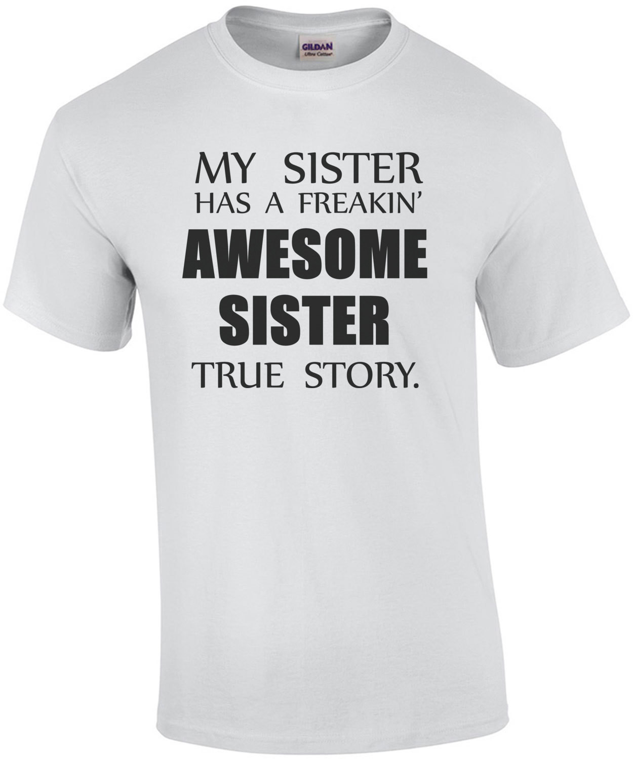 My sister has a freakin' awesome sister true story t-shirt