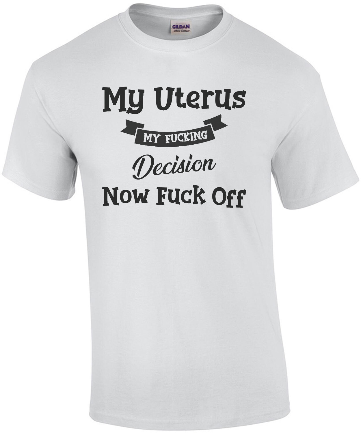 My uterus - my fucking decision - now fuck off - pro-choice t-shirt