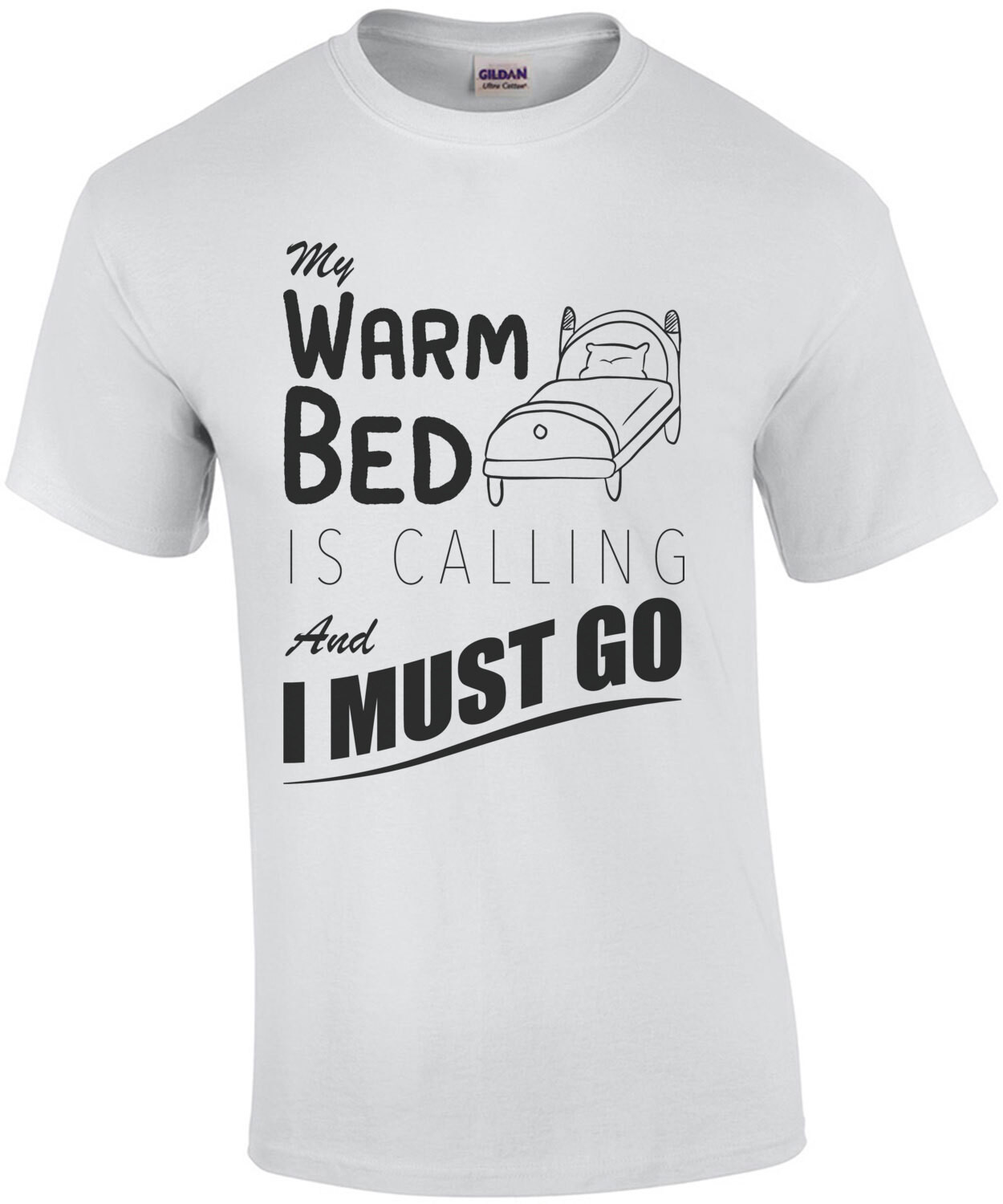 My warm bed is calling and I must go - funny t-shirt