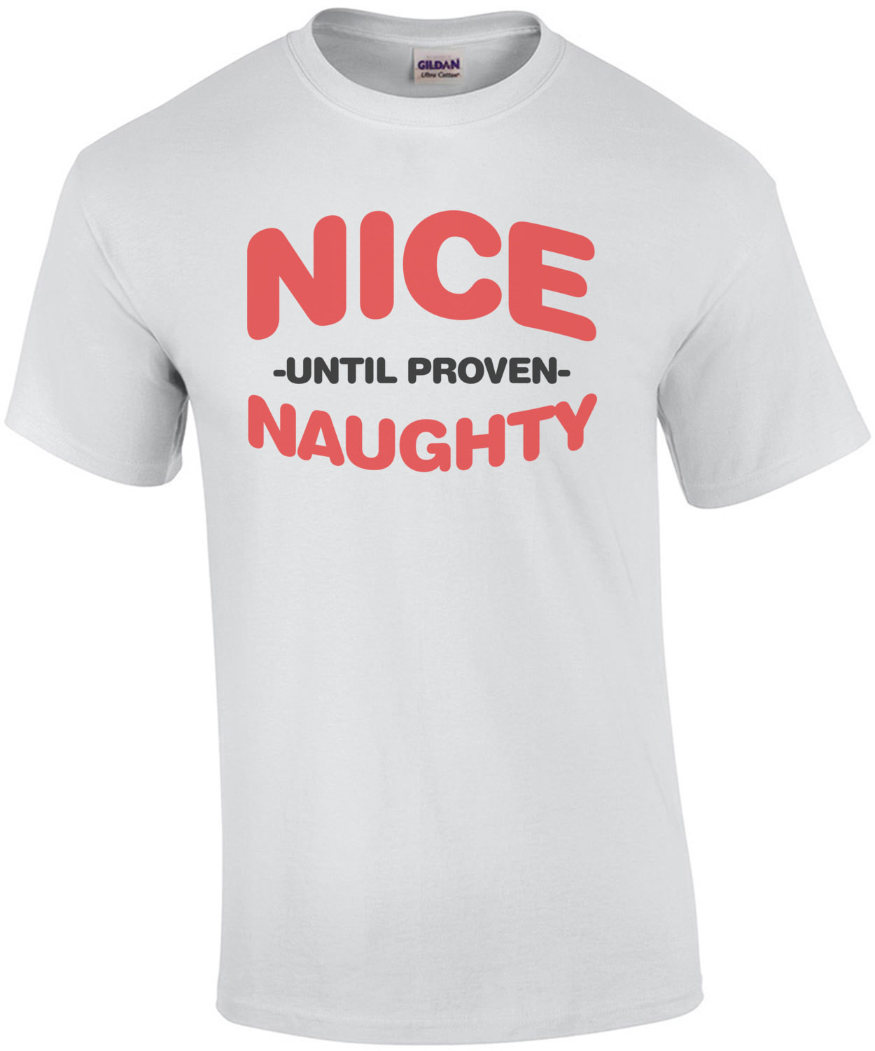 Nice... Until Prove Naughty T-Shirt
