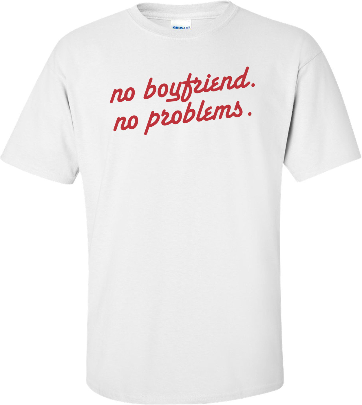 No Boyfriend No Problems T-shirt