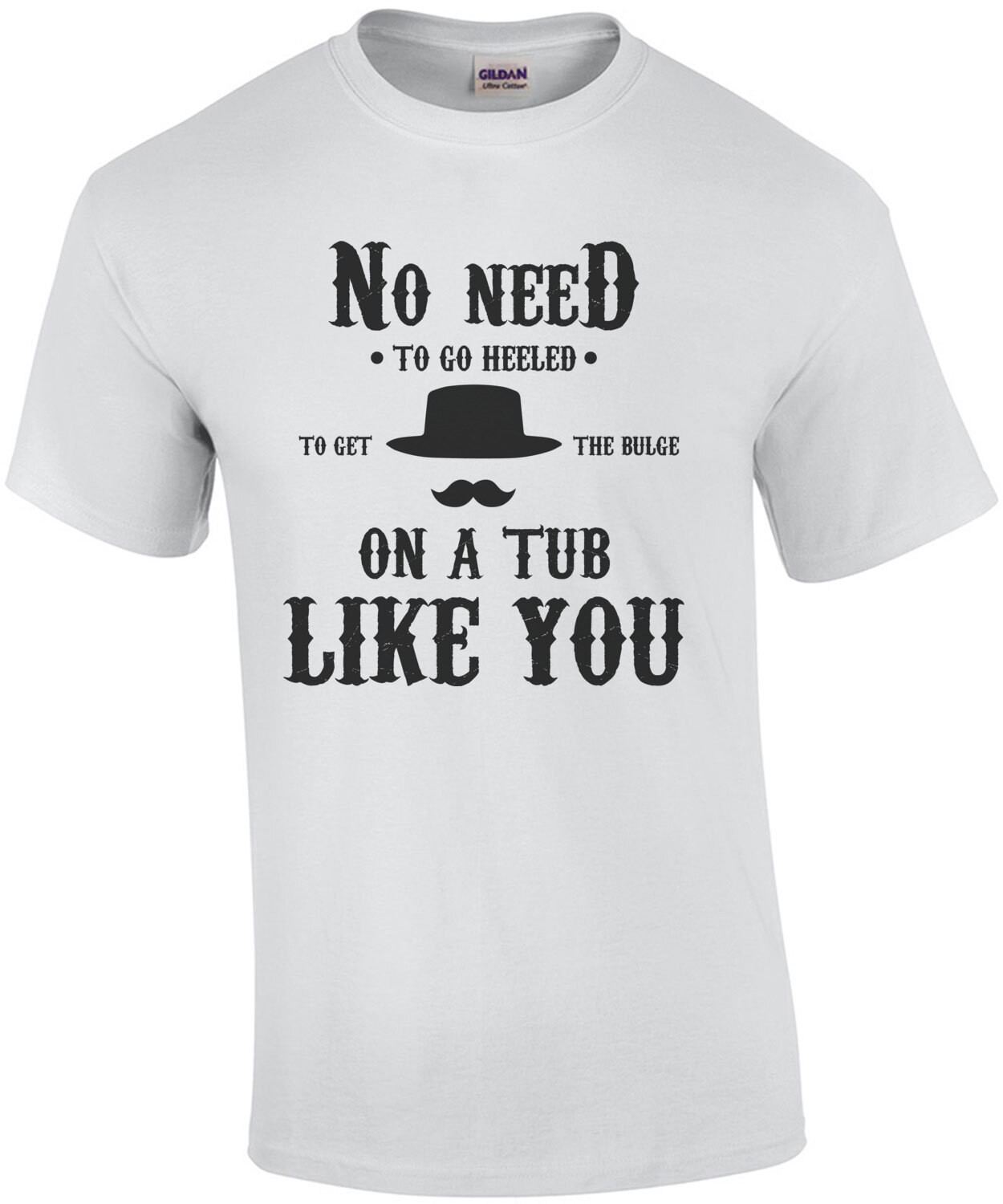 No Need to go heeled to get the bulge on a tub like you - Wyatt Earp - Tombstone - 90's T-Shirt