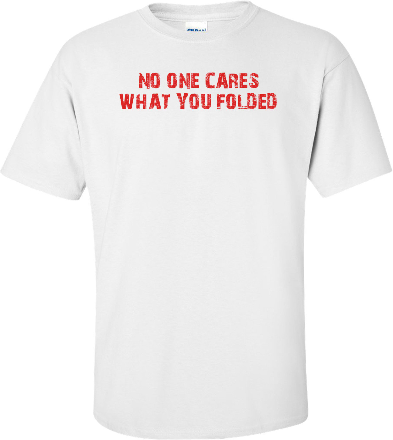 NO ONE CARES WHAT YOU FOLDED Funny Poker T-Shirt