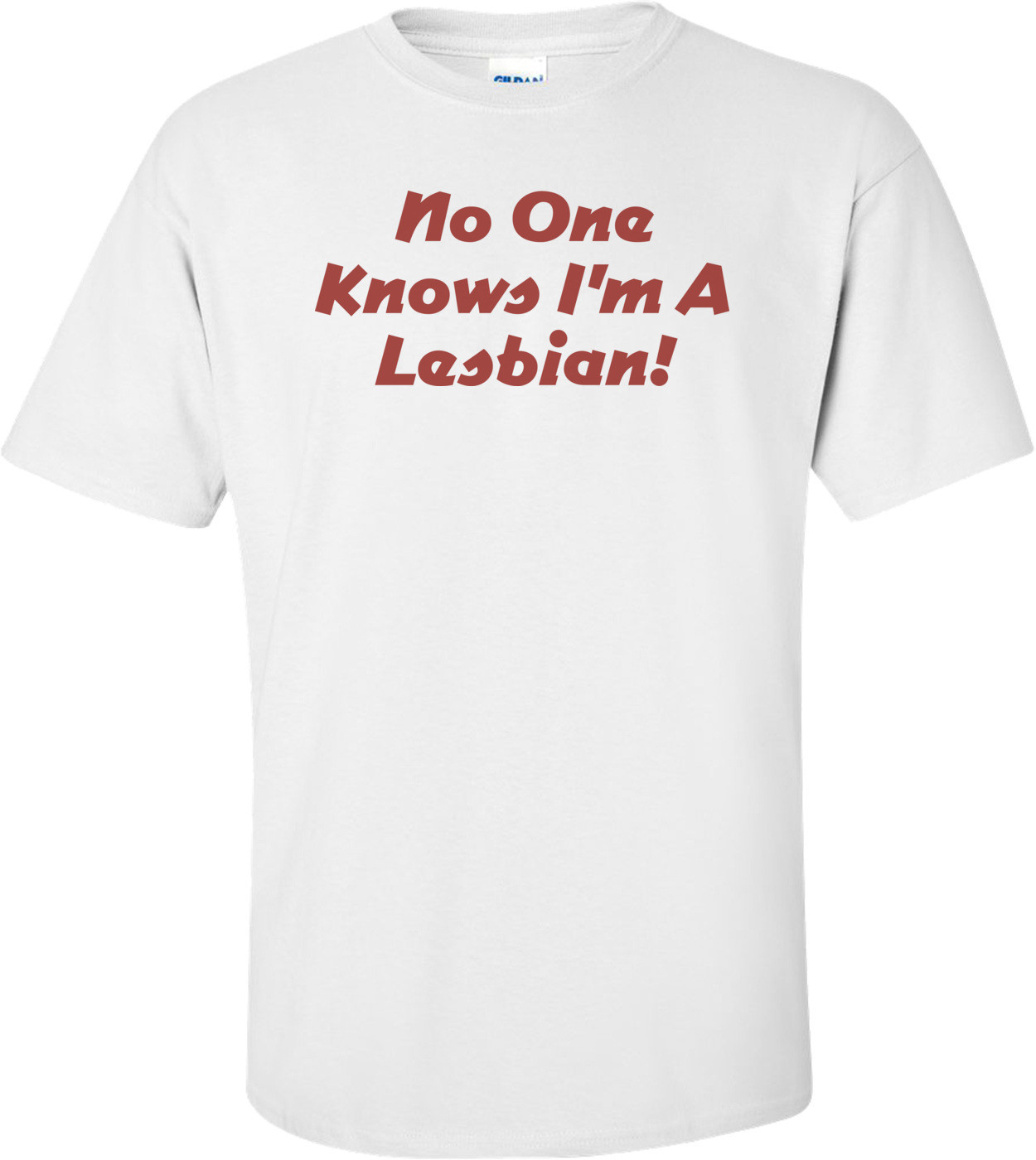 No One Knows I'm A Lesbian T-shirt 