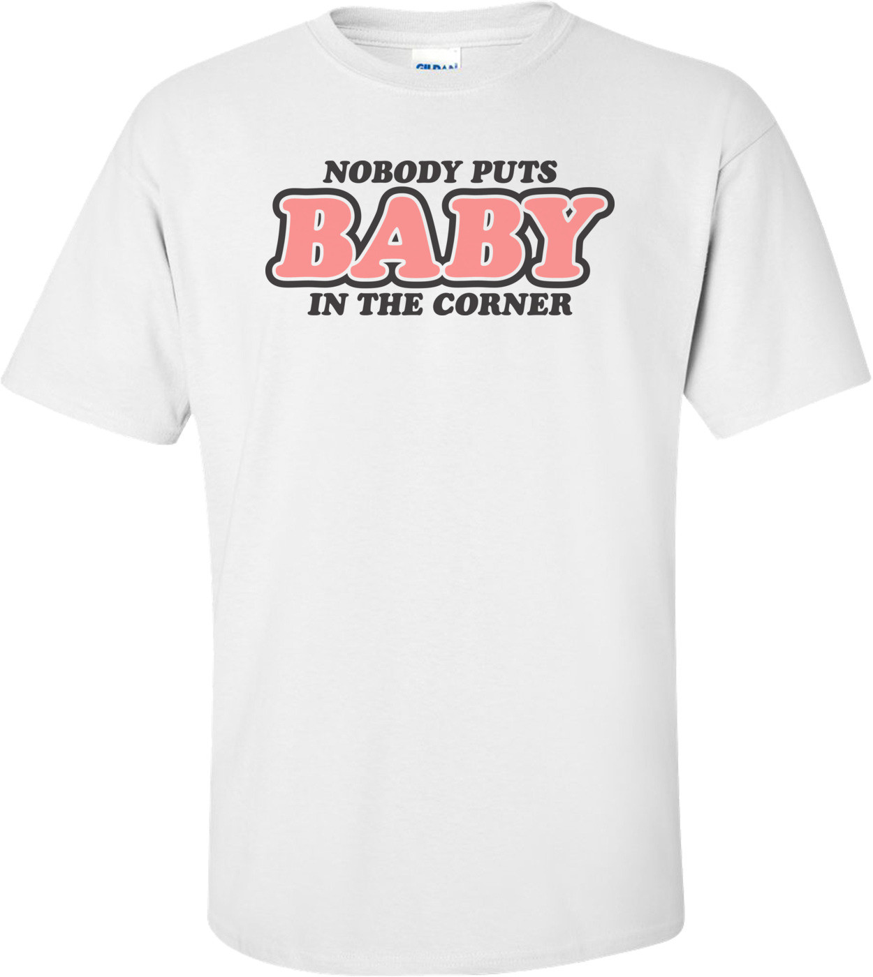 Nobody Puts Baby In The Corner Patrick Swayze Tribute - Dirty Dancing T-shirt 