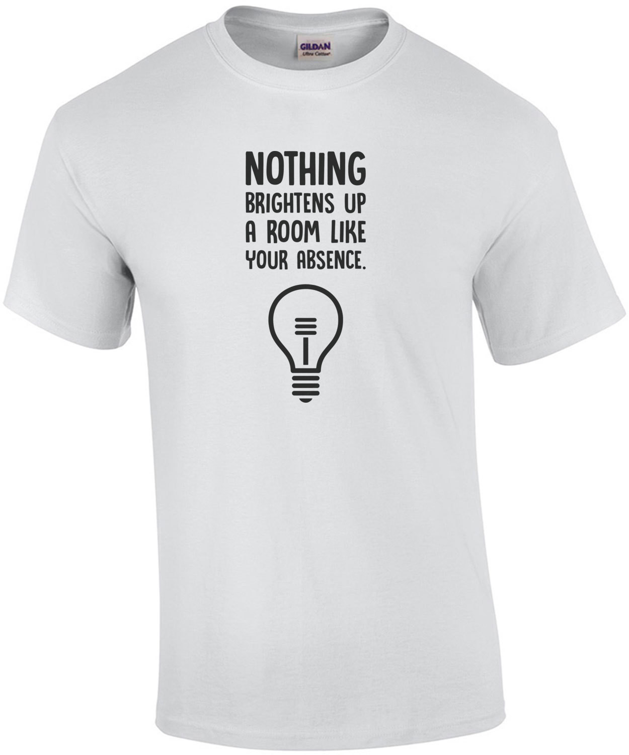 Nothing brightens up a room like your absense. Insult T-Shirt