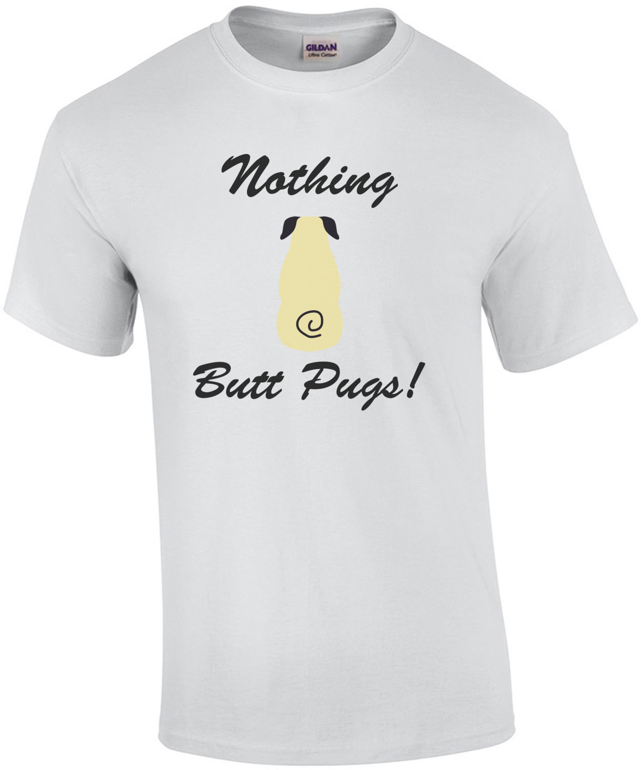 Nothing butt pugs! - Pug T-Shirt