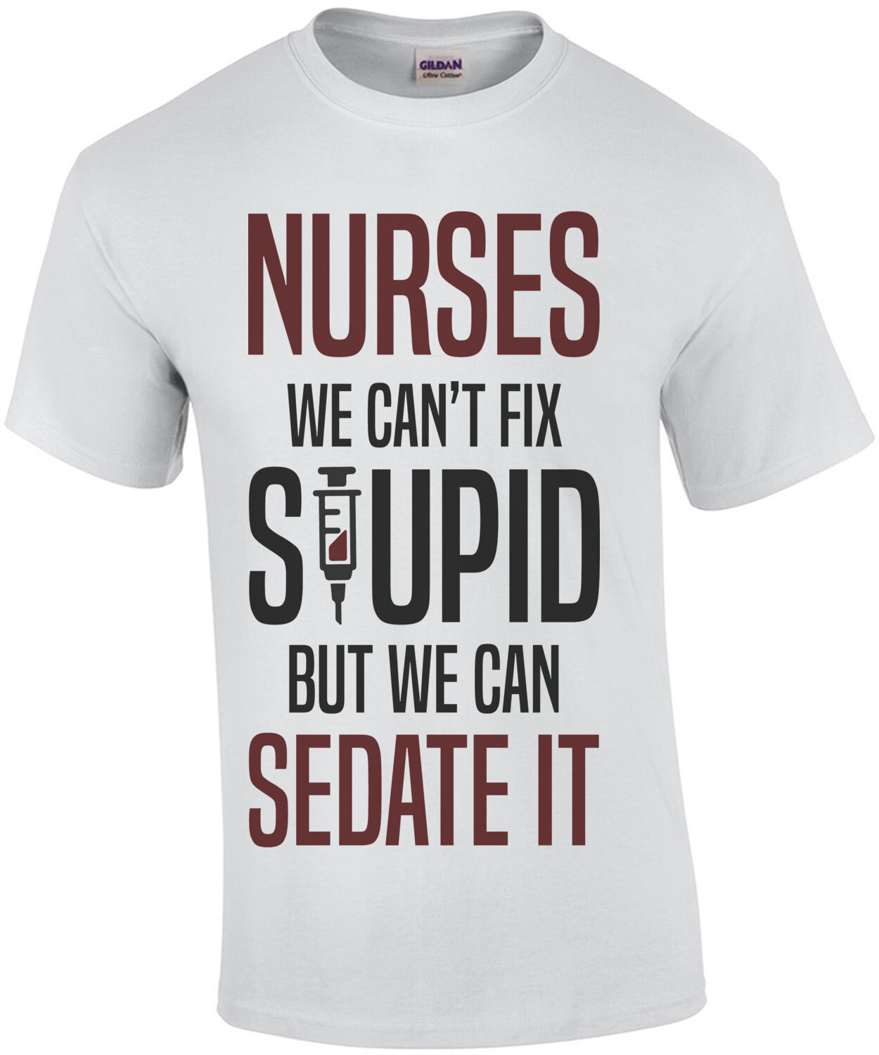 Nurses - we can't fix stupid but we can sedate it - funny nurse t-shirt
