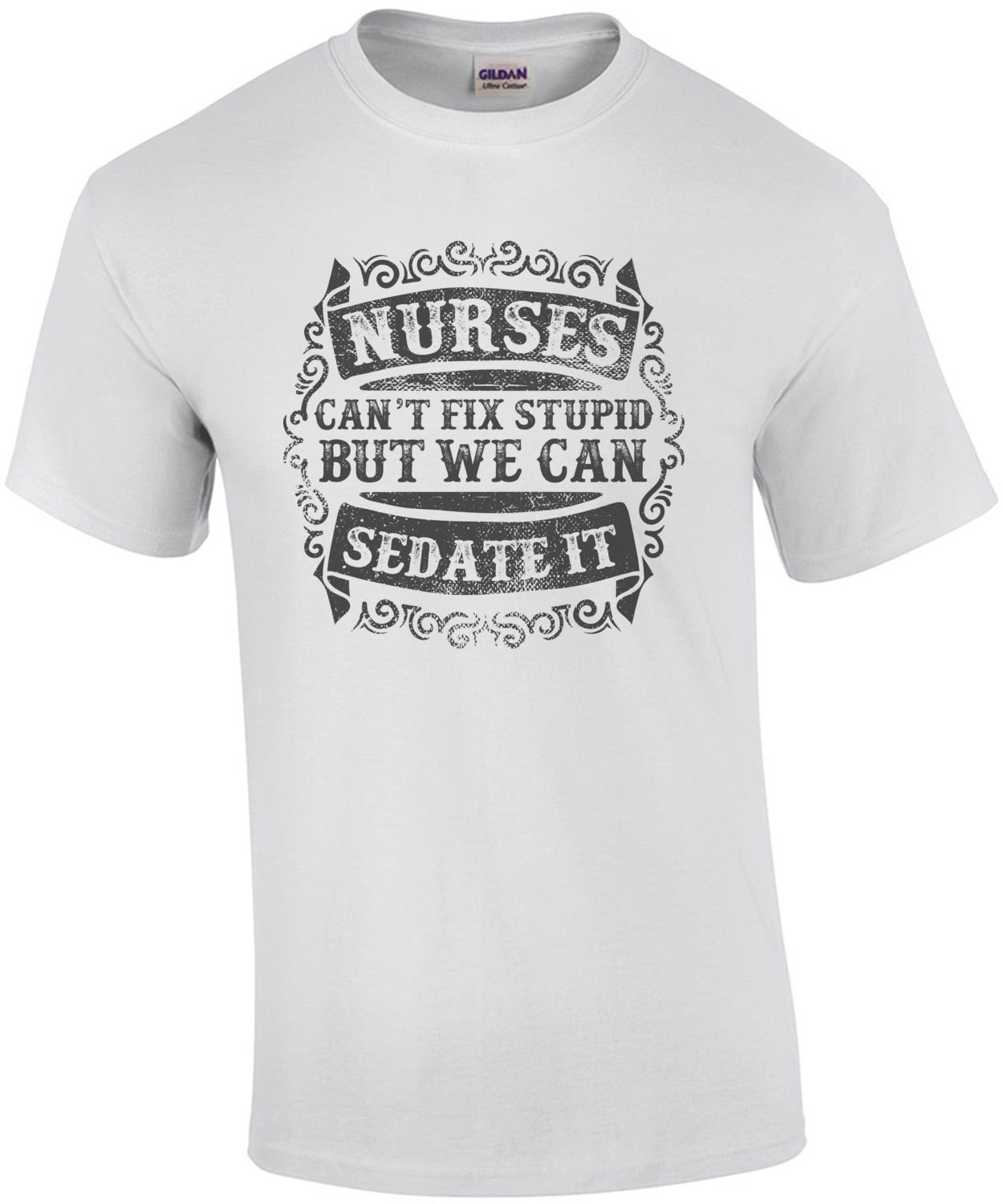 Nurses Cant Fix Stupid But We Can Sedate It T-Shirt