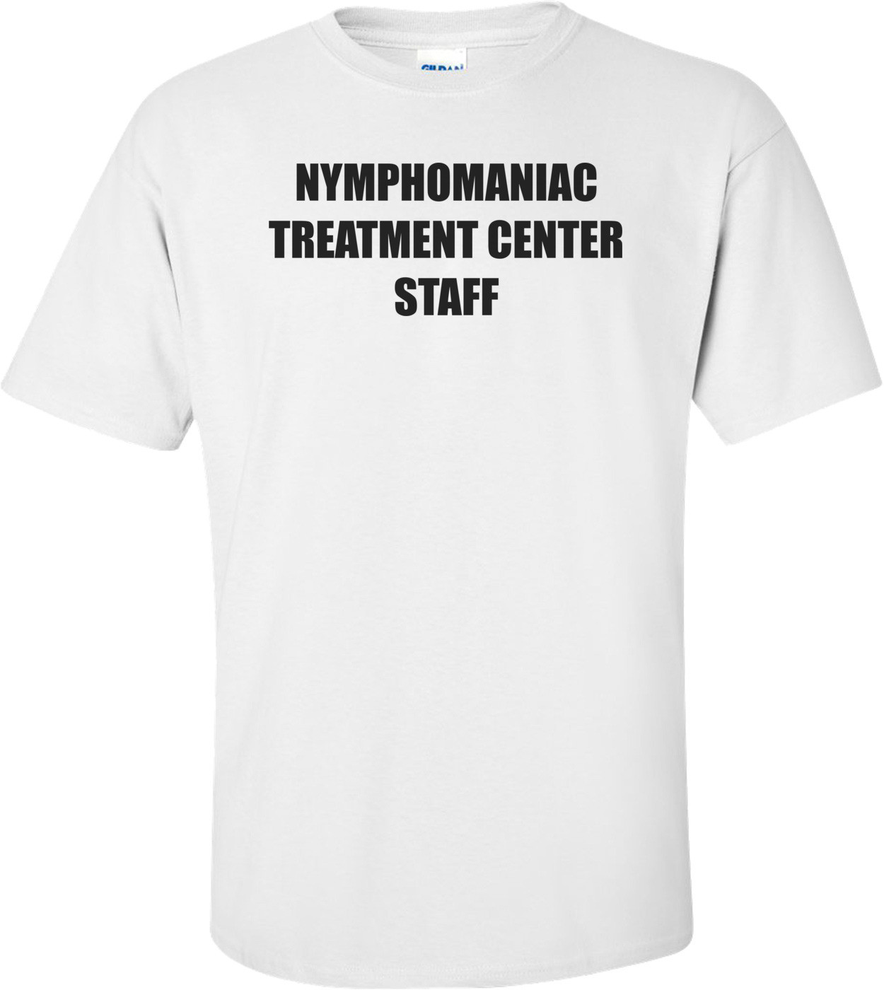 NYMPHOMANIAC TREATMENT CENTER STAFF Shirt