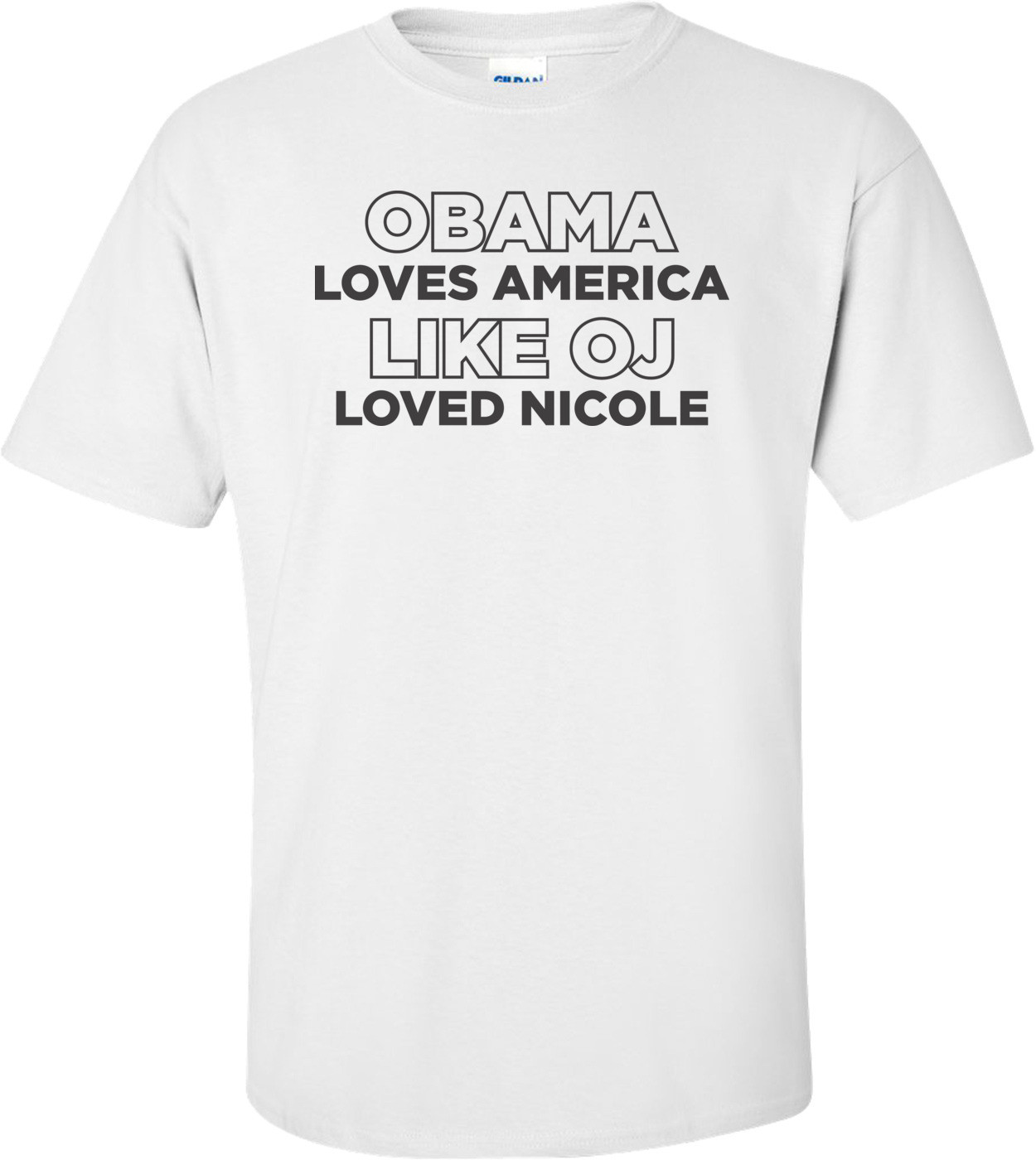 Obama Loves America Like Oj Loved Nicole Anti Obama T-shirt