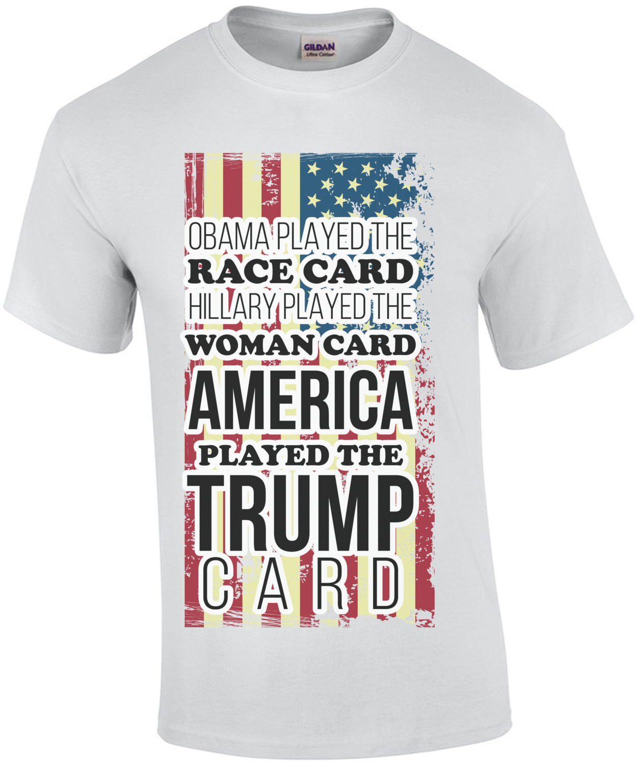 Obama played the race card. Hillary played the woman card. America played the trump card. Trump T-Shirt