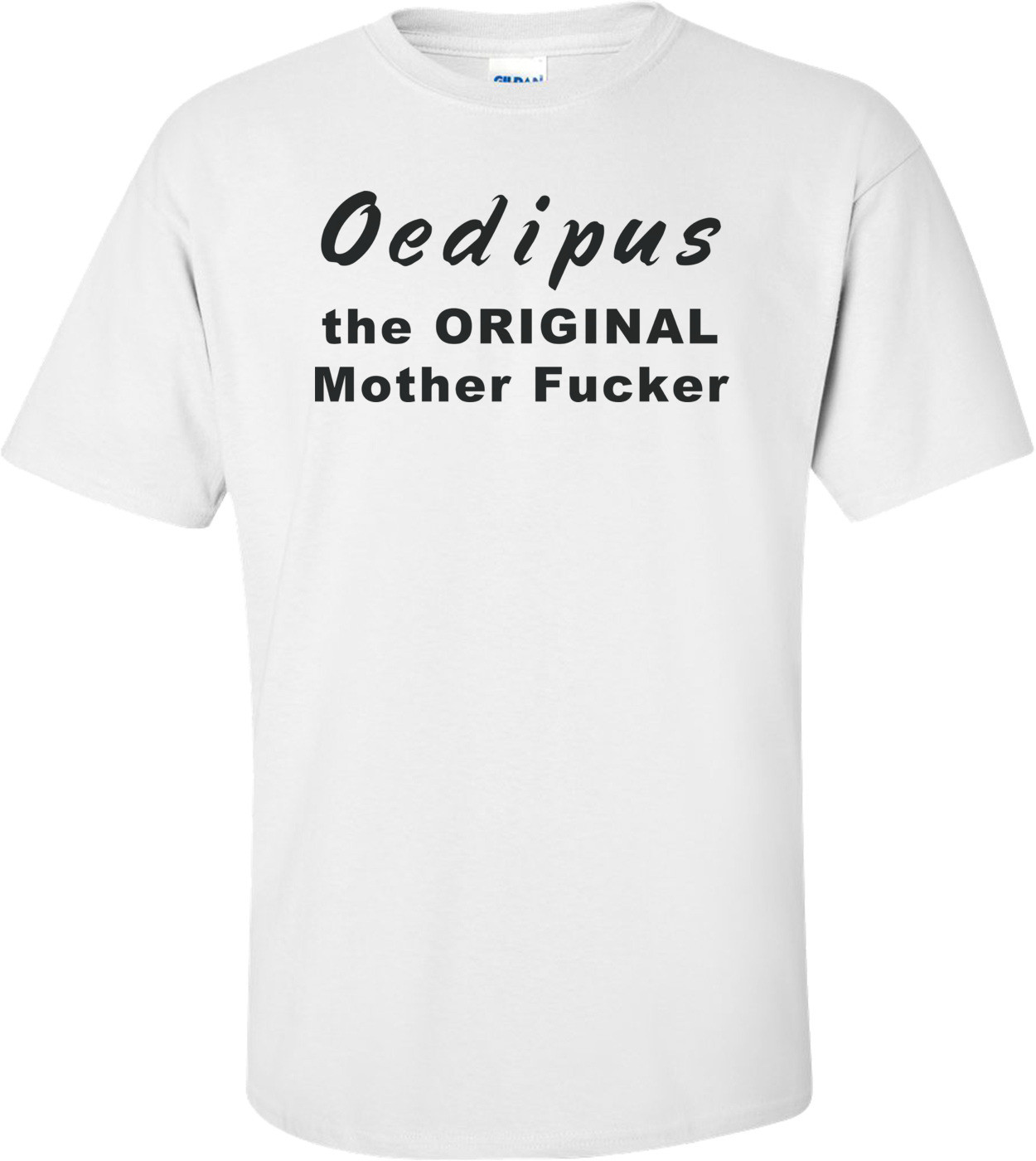 Oedipus The Original Mother F#cker T-shirt