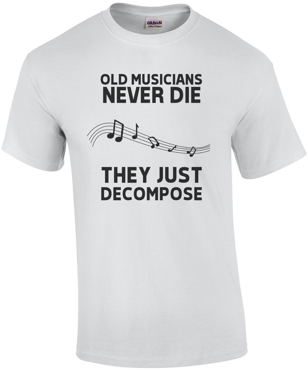 Old Musicians never die they just decompose - funny musician t-shirt