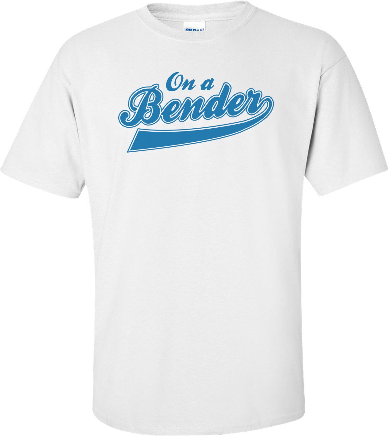 On A Bender T-shirt