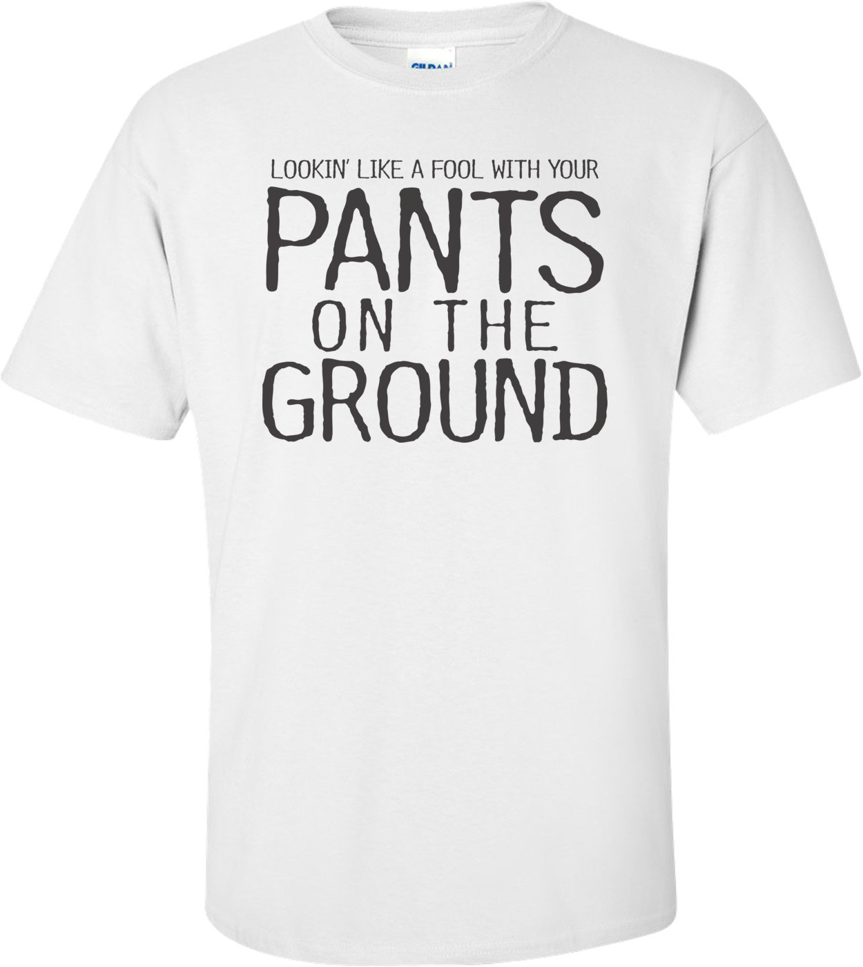 Pants On The Ground T-shirt