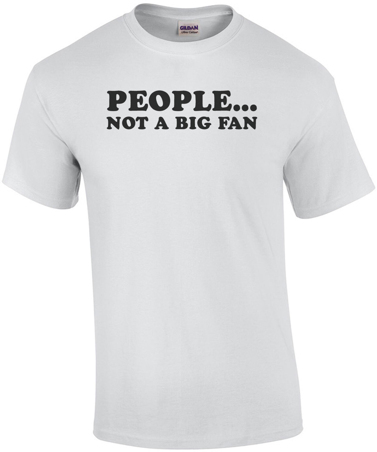 People... not a big fan - funny sarcastic t-shirt