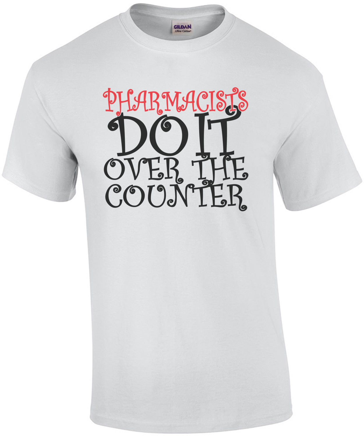 Pharmacists Do It Over The Counter T-Shirt
