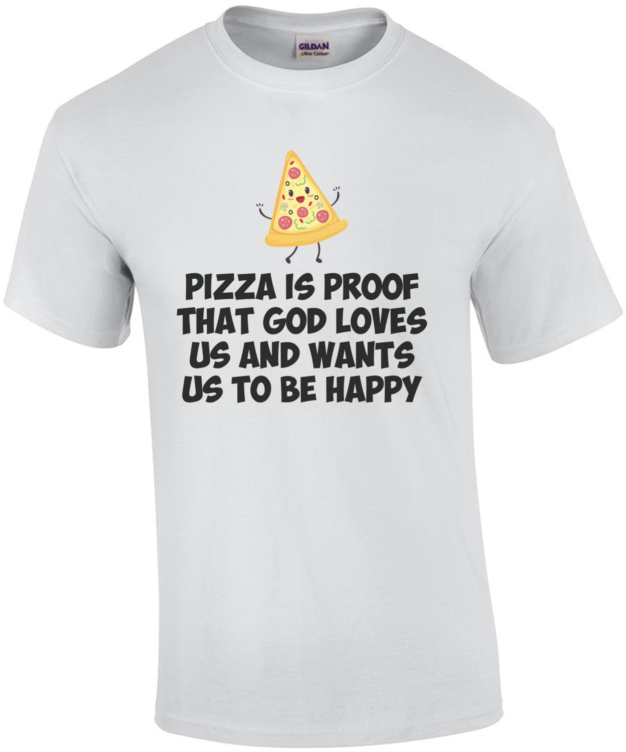 Pizza Is Proof That God Loves Us And Wants Us To Be Happy T-Shirt