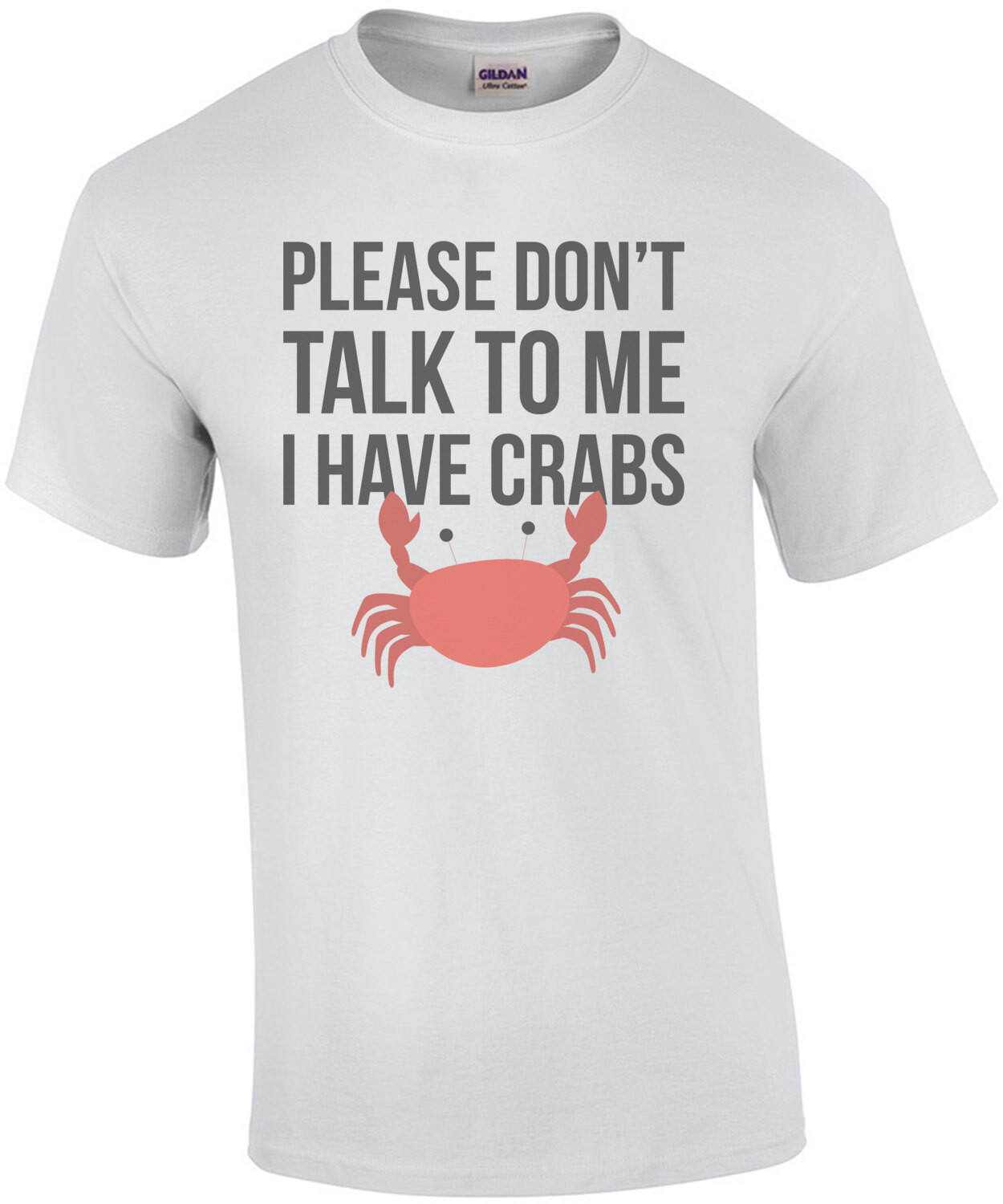 Please don't talk to me I have crabs - funny t-shirt