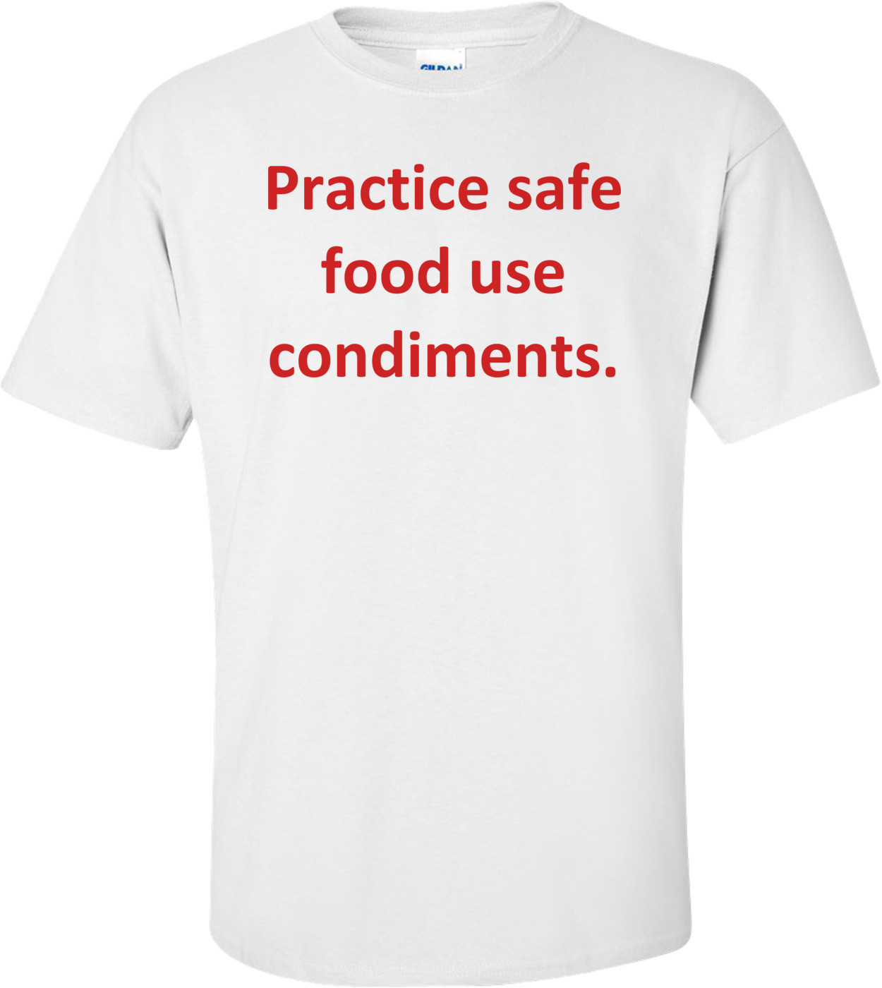 Practice safe food use condiments. Shirt