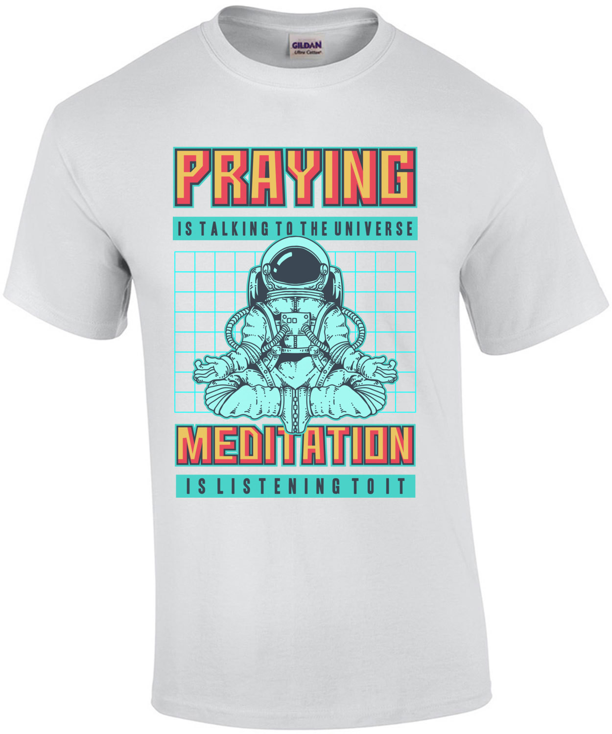 Praying Is Talking To The Universe Meditation Is Listening To It T-Shirt