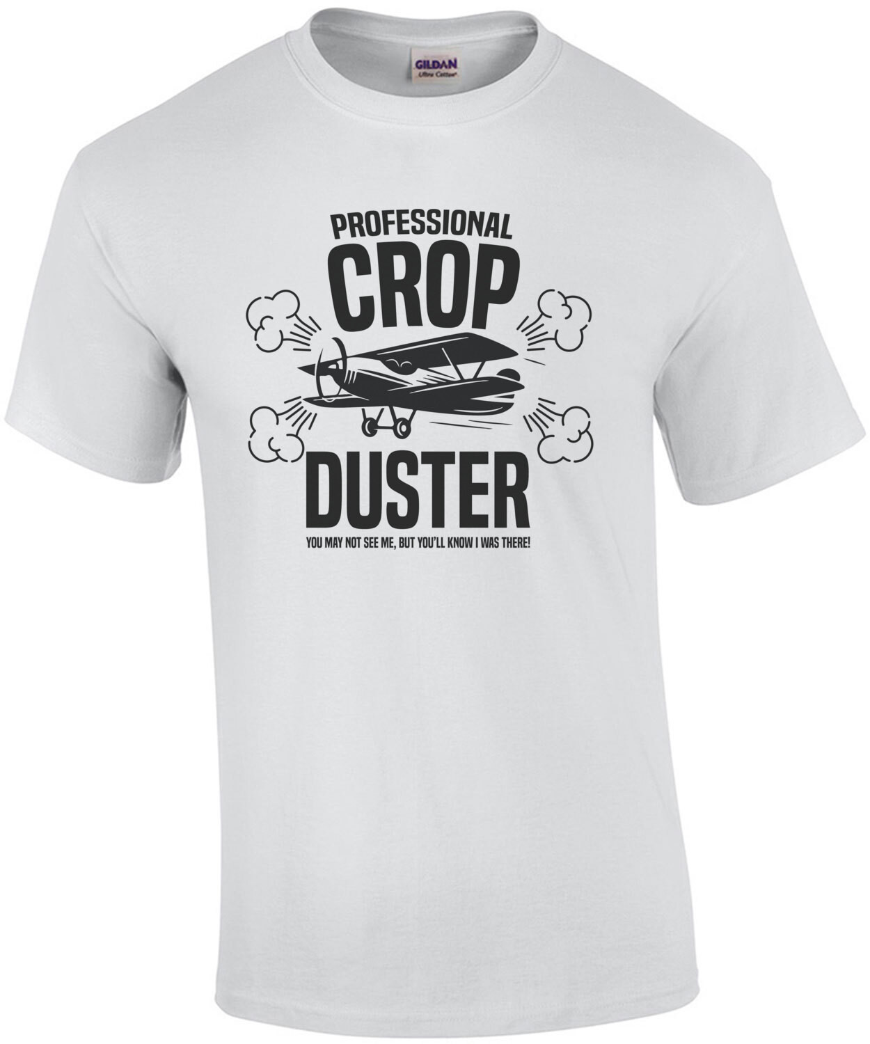 Professional Crop Duster - You may not see me, but you'll know I was there! - Fart T-Shirt