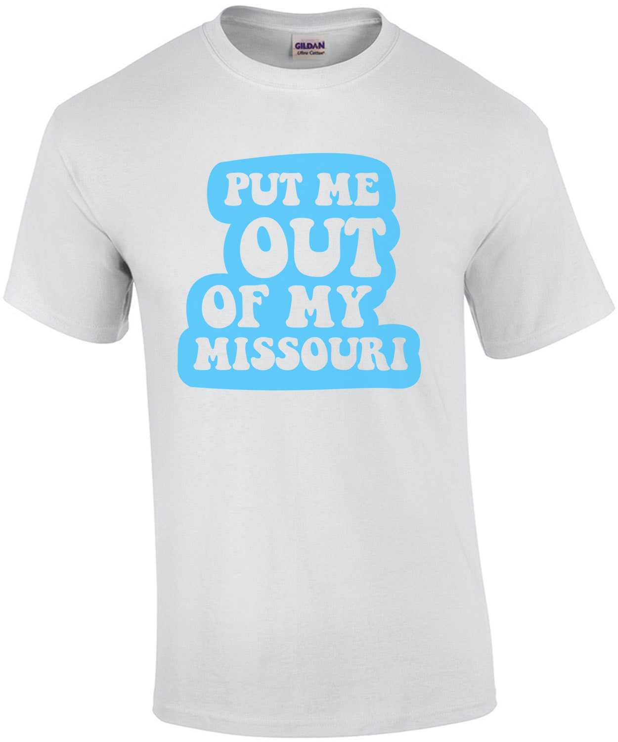 Put me out of my Missouri - Missouri T-Shirt