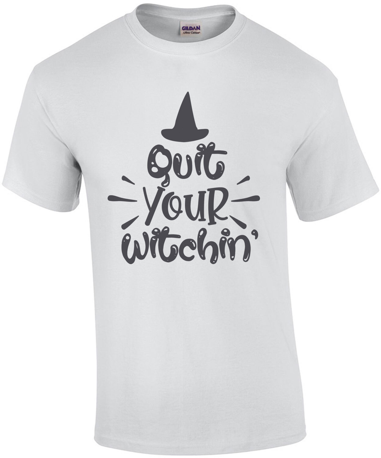 Quit Your Witching - Funny Halloween Tee